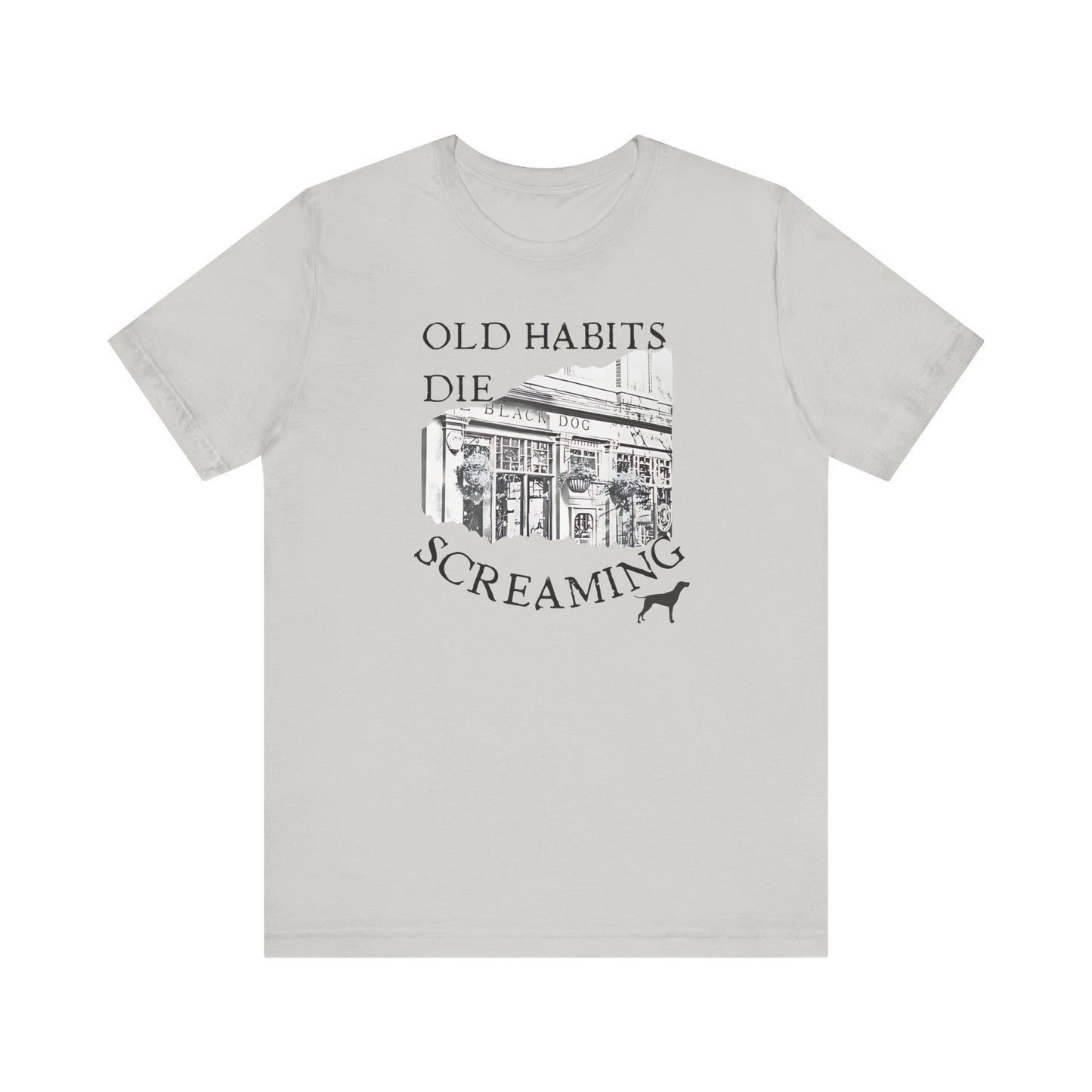 Old Habits Die Screaming - Bar and Dog - Unisex Jersey Short Sleeve Tee