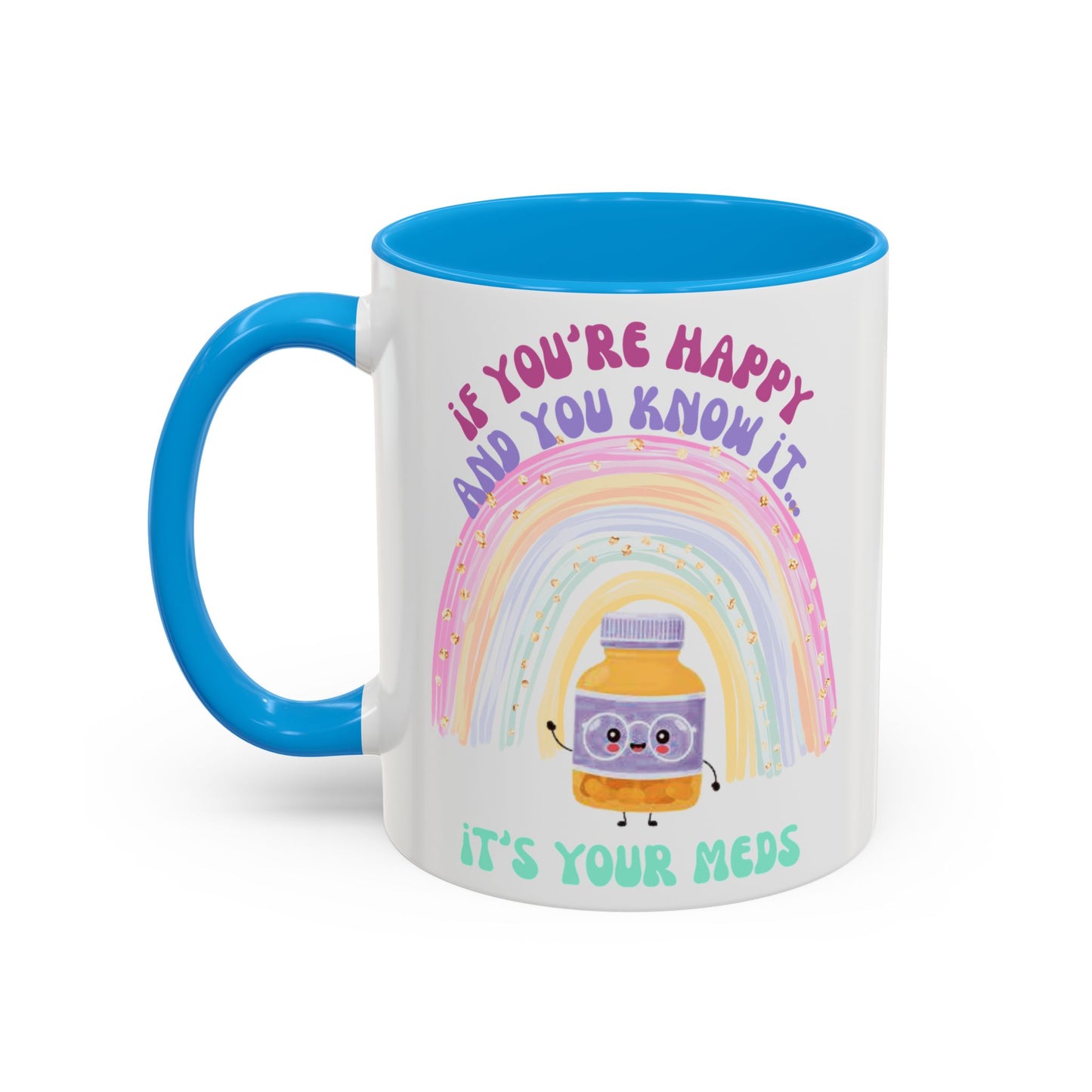if you're happy and you know it, it's your meds - Colorful Motivational Mugs - Cheerful Drinkware for Every Occasion, Positive Affirmation, Gift for Friends, Colorful Rainbow Design, [...]