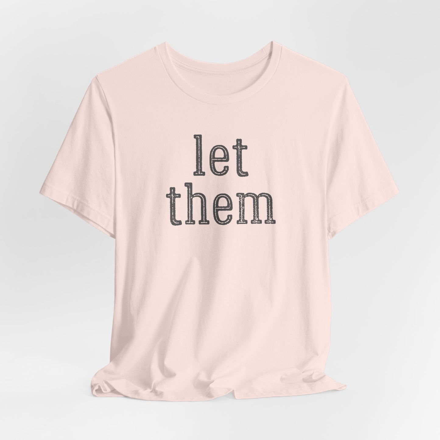 Let Them Unisex Jersey Short Sleeve Bella Canvas Tee, Motivational Shirt, Unisex T-Shirt, Casual Wear, Gift for Her, Everyday Style