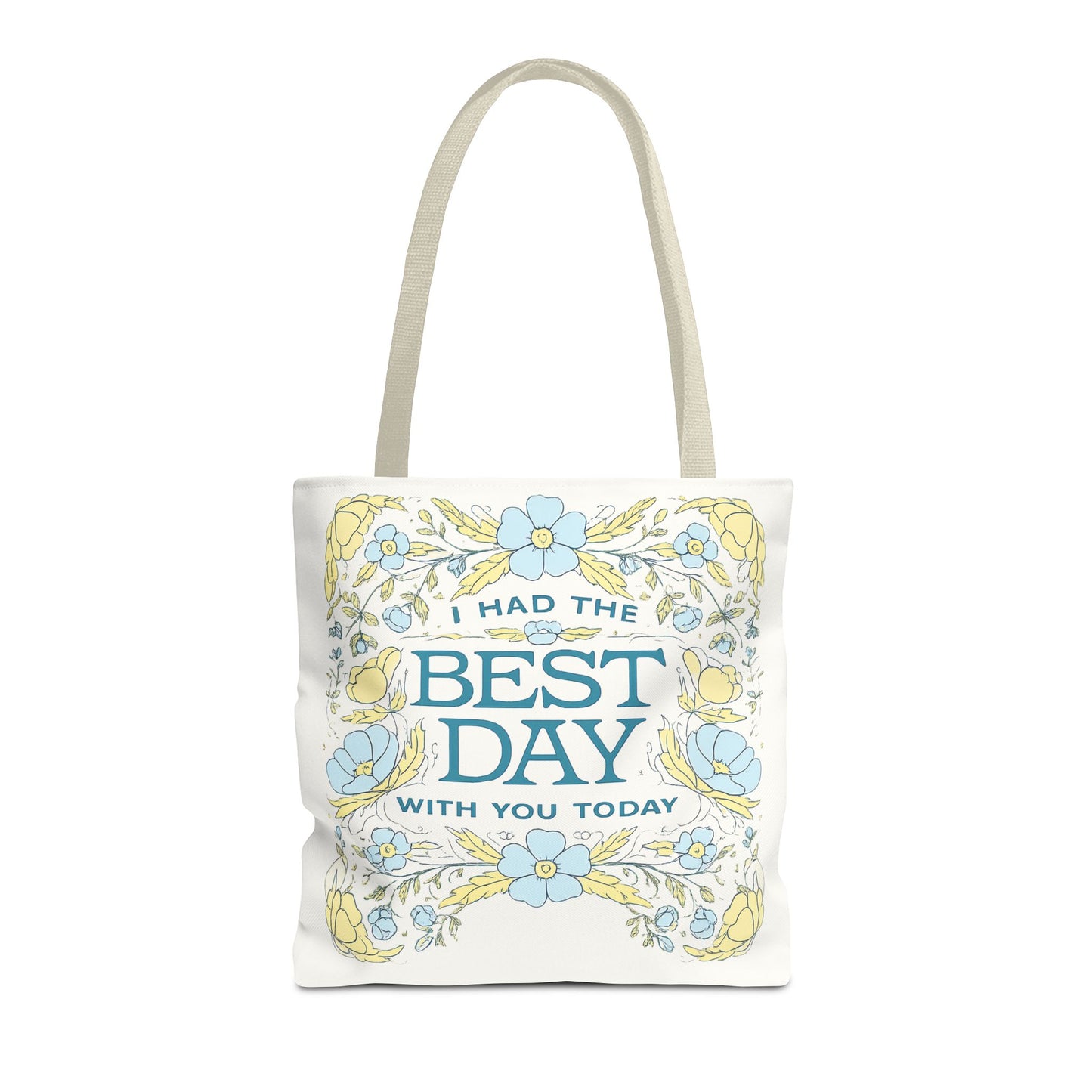 Tote Bag — "I Had the Best Day With You Today" Floral Carryall