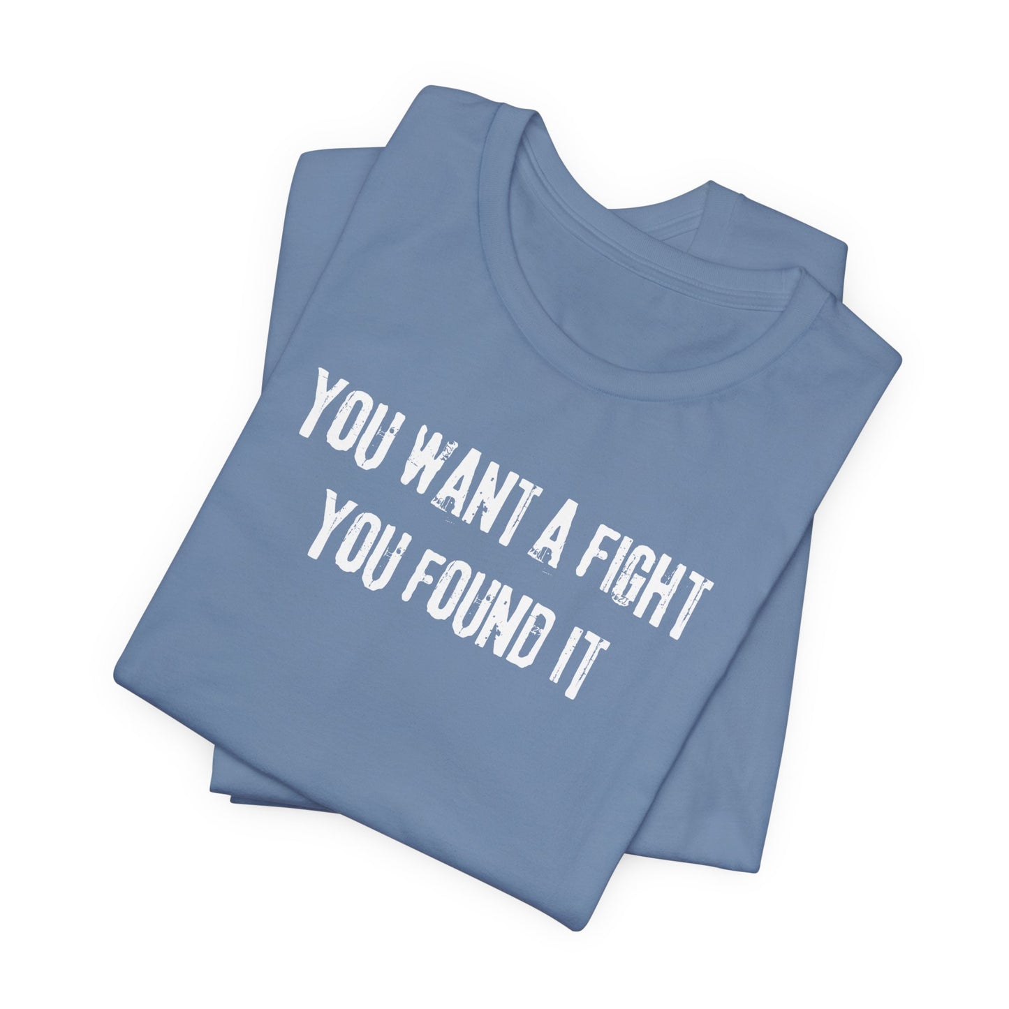 YOU WANT A FIGHT YOU FOUND IT - Unisex Tee, Casual T-Shirt, Motivational Shirt, Gift for Music Fans, Comfortable Everyday Wear