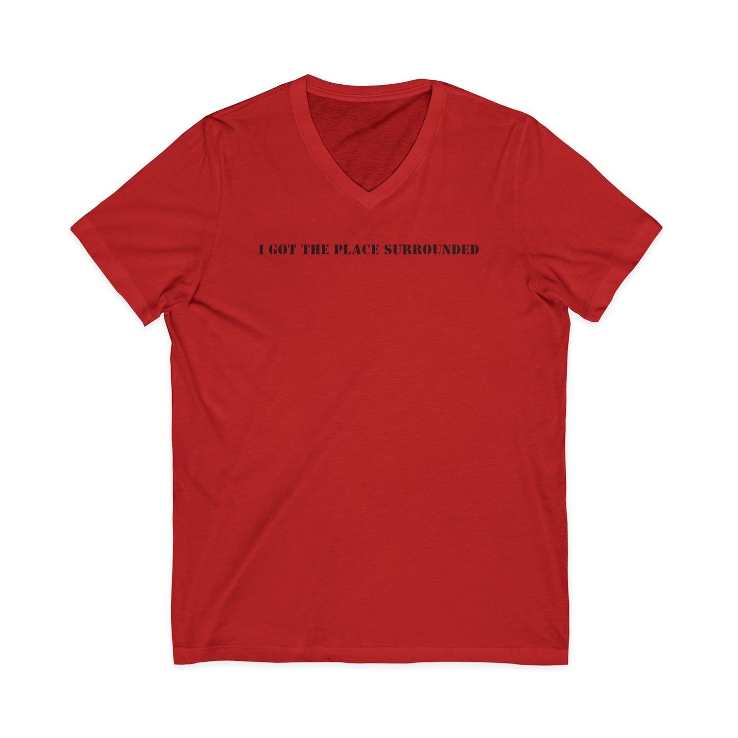 I got the place surrounded -  Unisex V-neck Tee