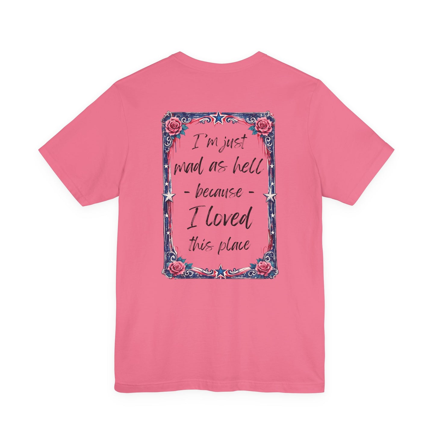 Miss Americana Statue of Liberty Patriotic Art Tee (Back: "I'm just mad as hell because I loved this place")
