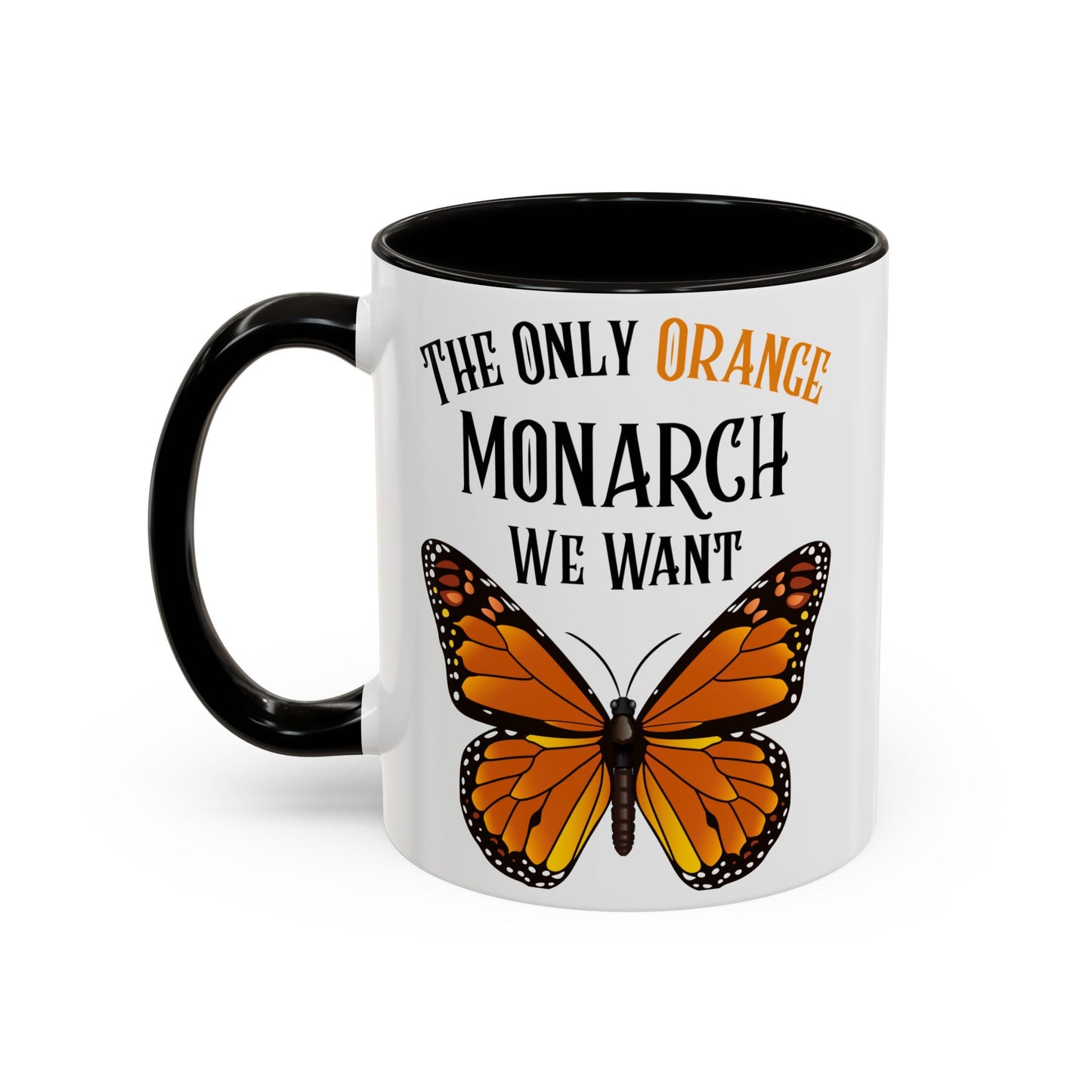 The Only Orange Monarch We Want Mug - Perfect Gift for Protesters, Coffee Lovers, Anti-Trumpers, Democrats