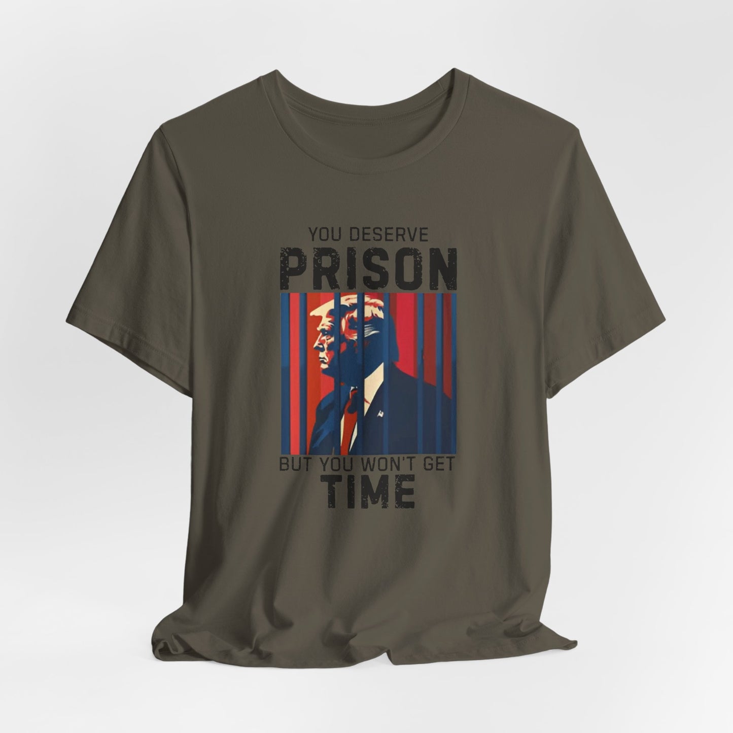 You Deserve Prison But You Won't Get Time - Bella Canvas Unisex Jersey Tee - Perfect for Casual Wear,, Humor, Prison Joke Shirt, Activism