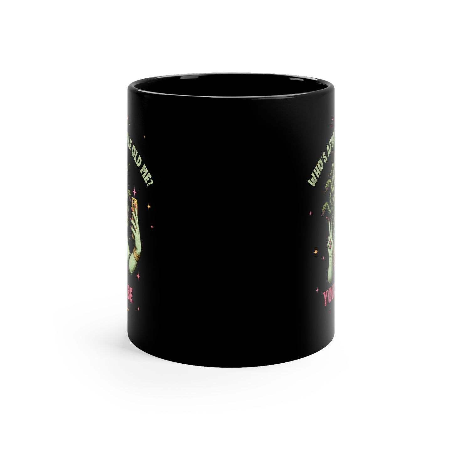 Coffee Mug — 'Who's Afraid of Little Old Me? You Should Be' Medusa Selfie Black 11oz