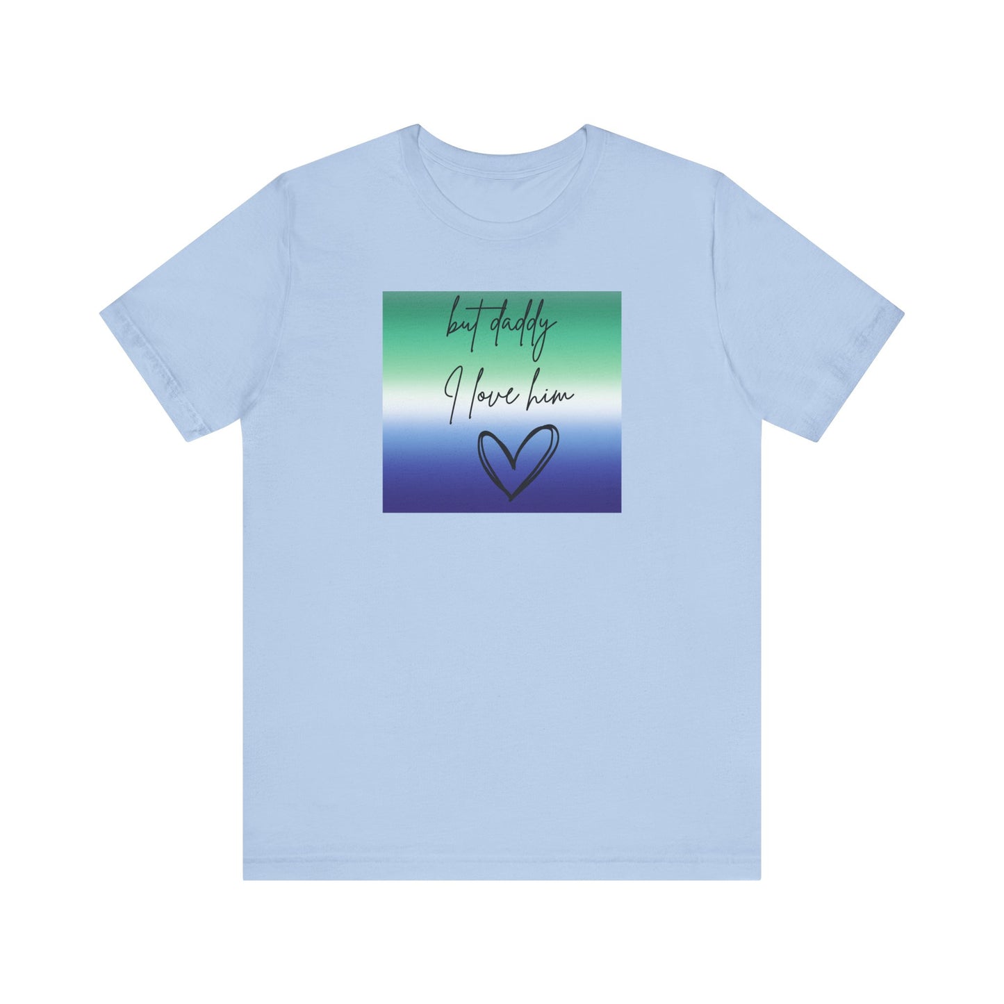 but daddy I love him - PRIDE - Unisex Jersey Short Sleeve Tee