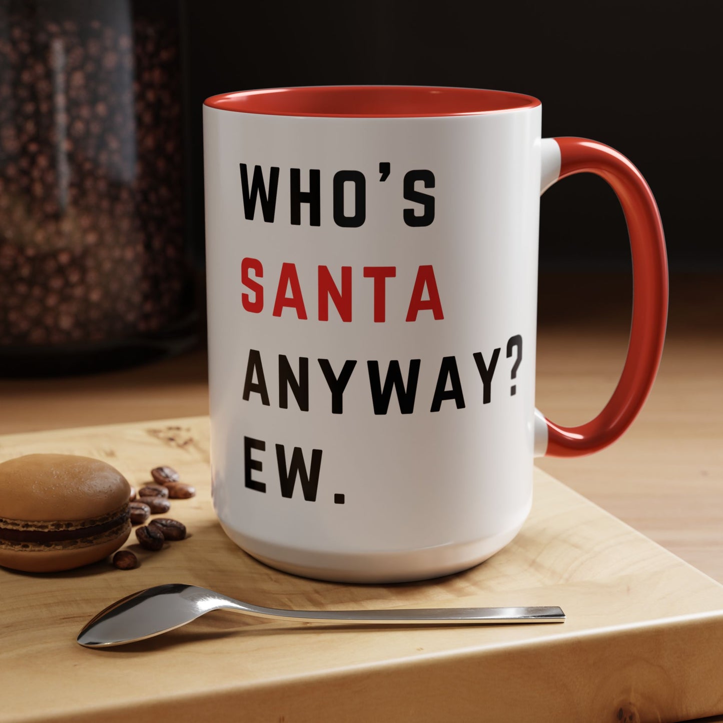 Who's SANTA anyway? Ew. - Holiday Christmas - Accent Coffee Mug (11, 15oz)