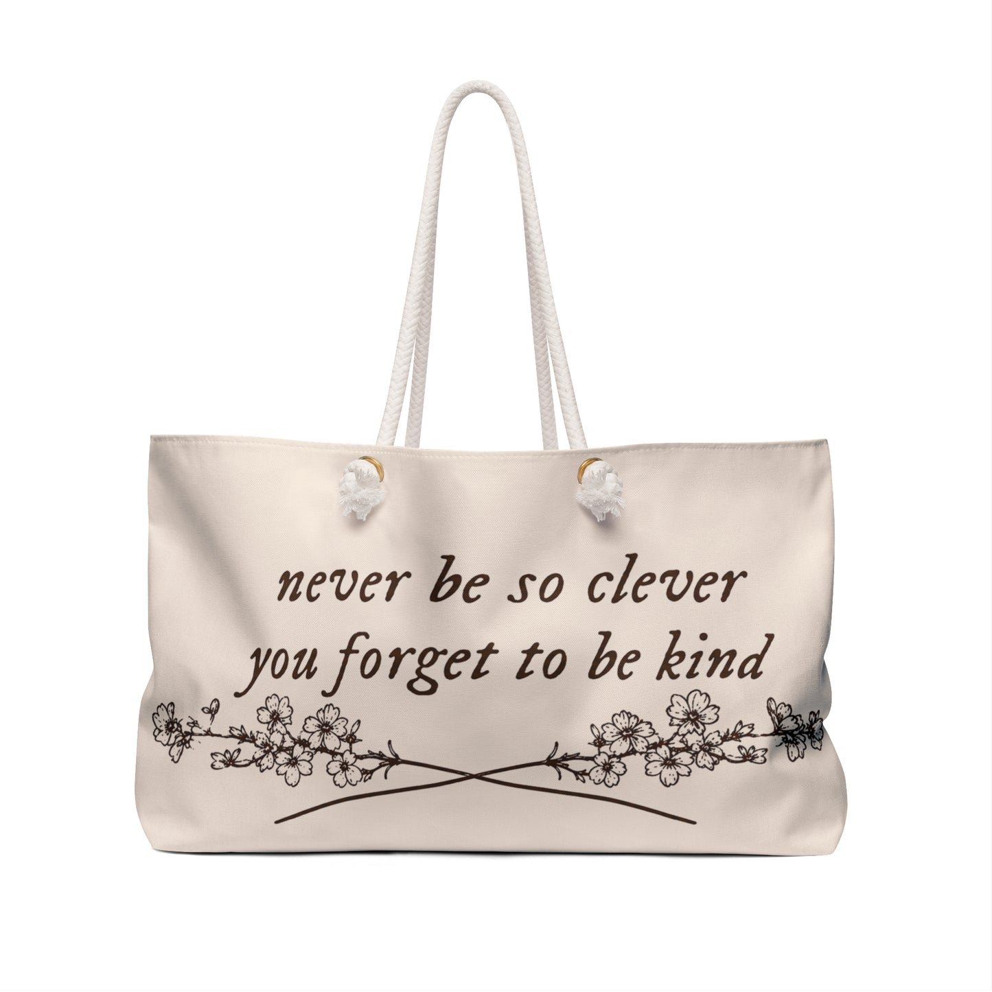 Weekender Bag - "Never Be So Clever You Forget To Be Kind" Floral Canvas Tote