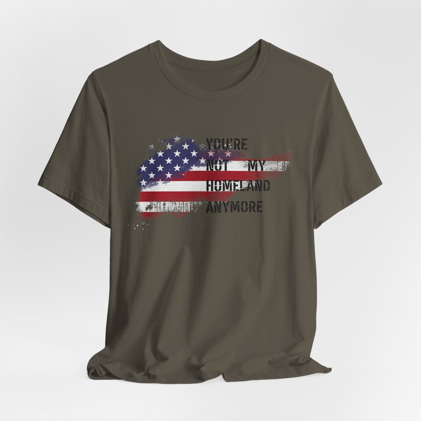 Americana Short Sleeve Tee: You're Not My Homeland Anymore, Patriotic Shirt, Casual Summer Tee, 4th of July Gift, Unisex Graphic Tee