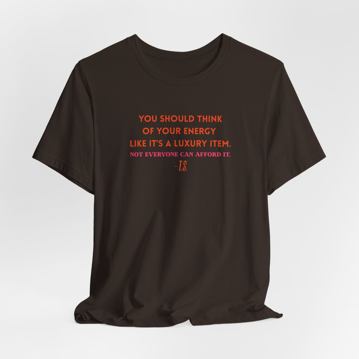 Luxury Energy Quote Tee, Unisex Graphic Shirt, Motivational Tee, Self-Care Apparel, Everyday Wear, Gift for Her