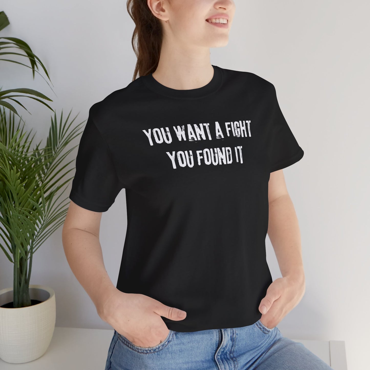 YOU WANT A FIGHT YOU FOUND IT - Unisex Tee, Casual T-Shirt, Motivational Shirt, Gift for Music Fans, Comfortable Everyday Wear