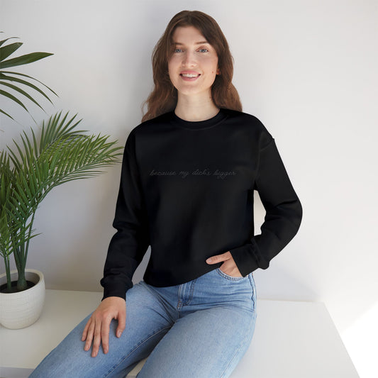 Embroidered "because my d*ck's bigger" Double Black Sweatshirt | Cozy Unisex Crewneck |  Casual Wear, Subtle design