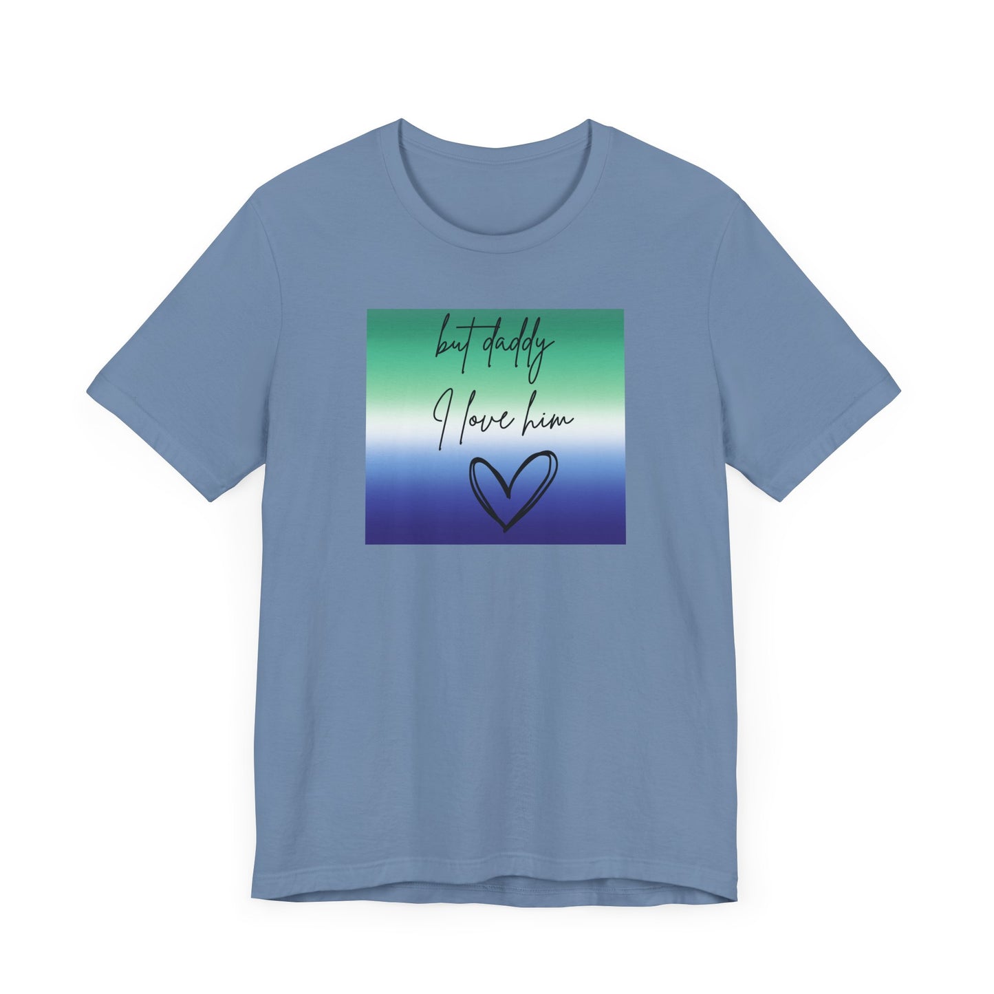 but daddy I love him - PRIDE - Unisex Jersey Short Sleeve Tee