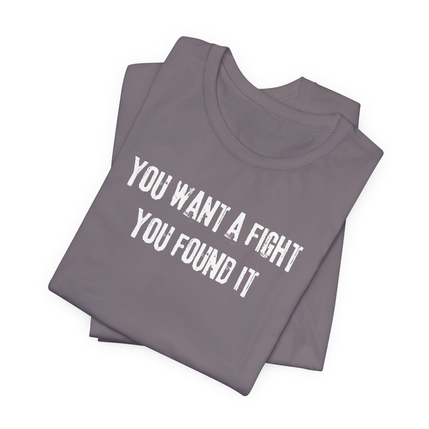 YOU WANT A FIGHT YOU FOUND IT - Unisex Tee, Casual T-Shirt, Motivational Shirt, Gift for Music Fans, Comfortable Everyday Wear