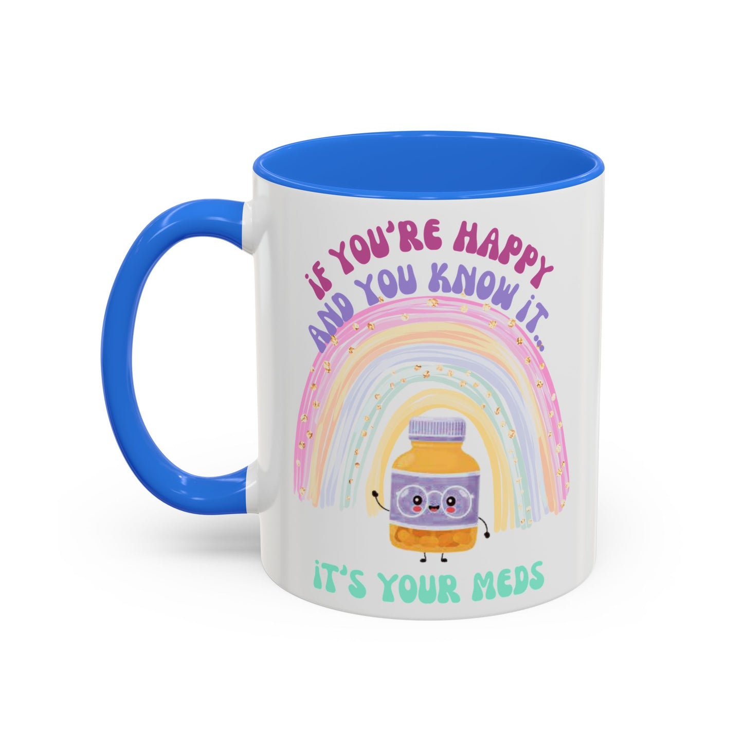 if you're happy and you know it, it's your meds - Colorful Motivational Mugs - Cheerful Drinkware for Every Occasion, Positive Affirmation, Gift for Friends, Colorful Rainbow Design, [...]