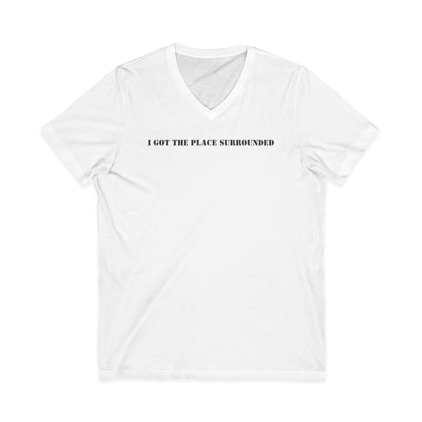 I got the place surrounded -  Unisex V-neck Tee