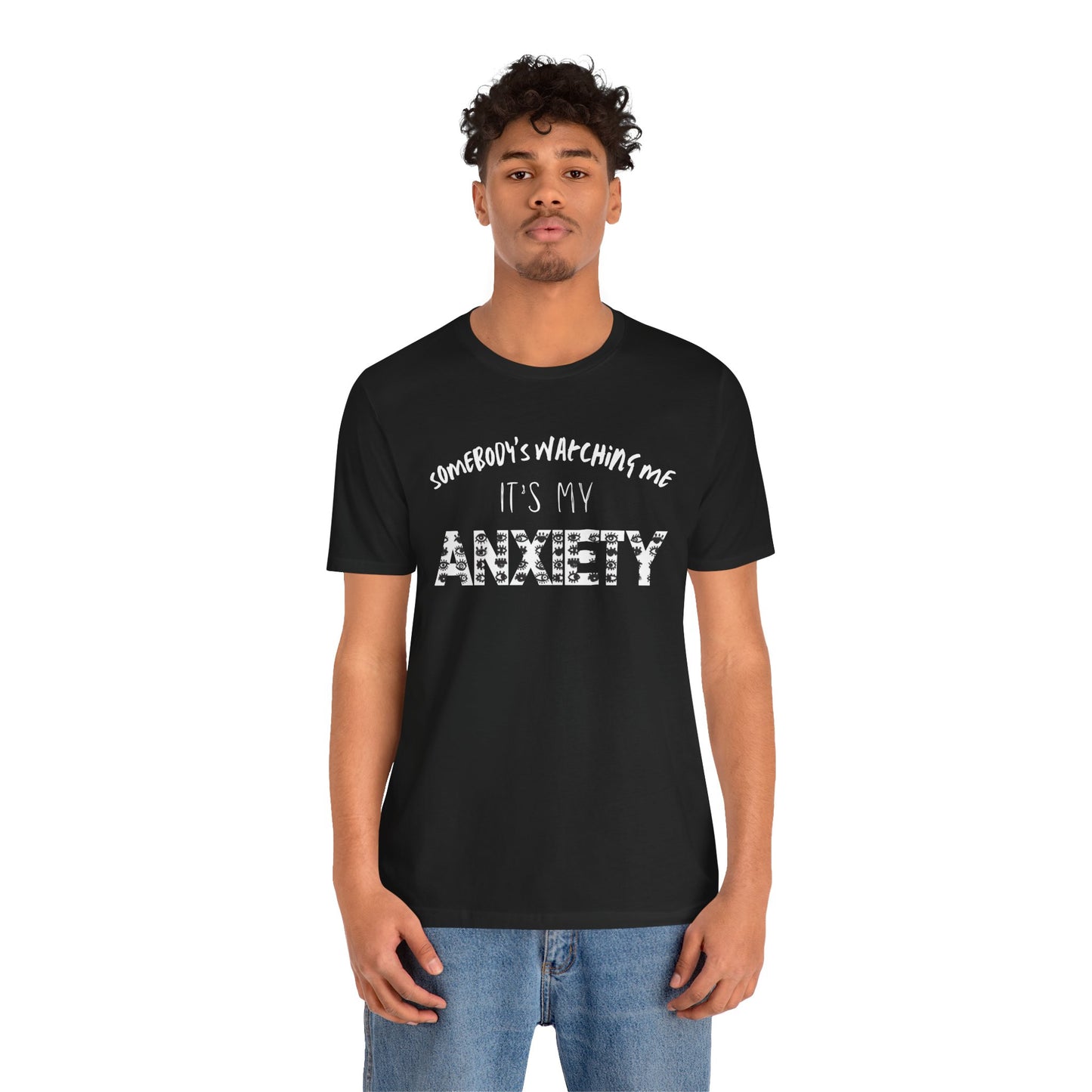 Somebody's Watching Me It's My Anxiety - Anxiety Awareness Tee, Unisex T-Shirt, Mental Health Awareness Shirt, Gift for Therapist, Top for Casual Wear