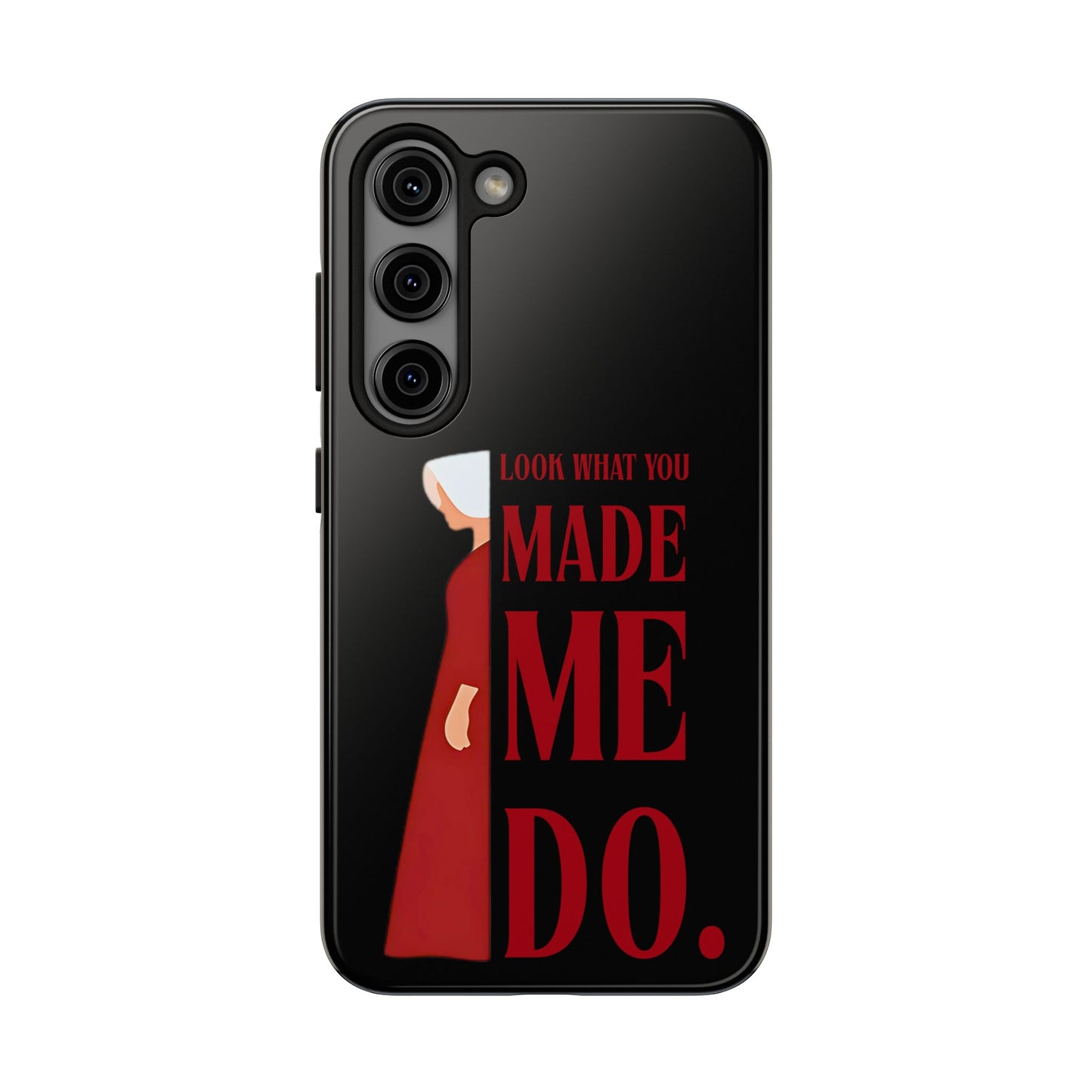 Fierce Phone Case - Look What You Made Me Do Handmaid's Tale, Tough Phone Cover, Gift for Fans, Durable Protection, Unique Design