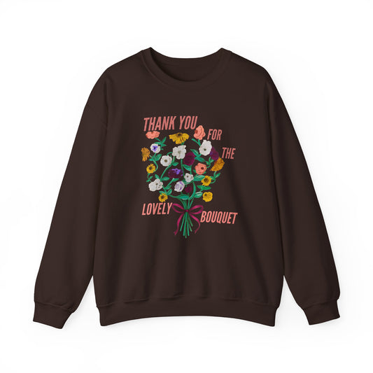 Thank You For The Lovely Bouquet -  Crewneck Sweatshirt, Cozy Gift for Friends, Appreciation Sweatshirt, Spring Apparel, Thoughtful Gesture