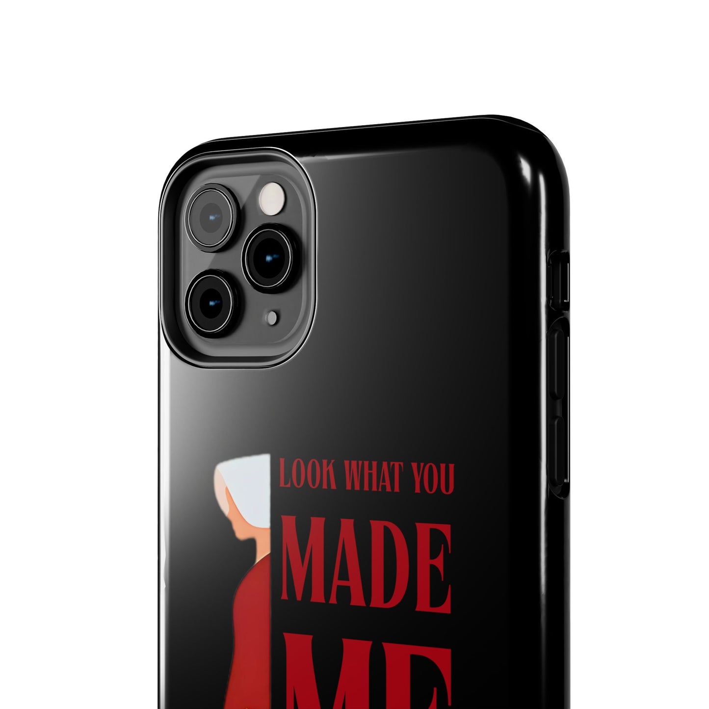 Fierce Phone Case - Look What You Made Me Do Handmaid's Tale, Tough Phone Cover, Gift for Fans, Durable Protection, Unique Design
