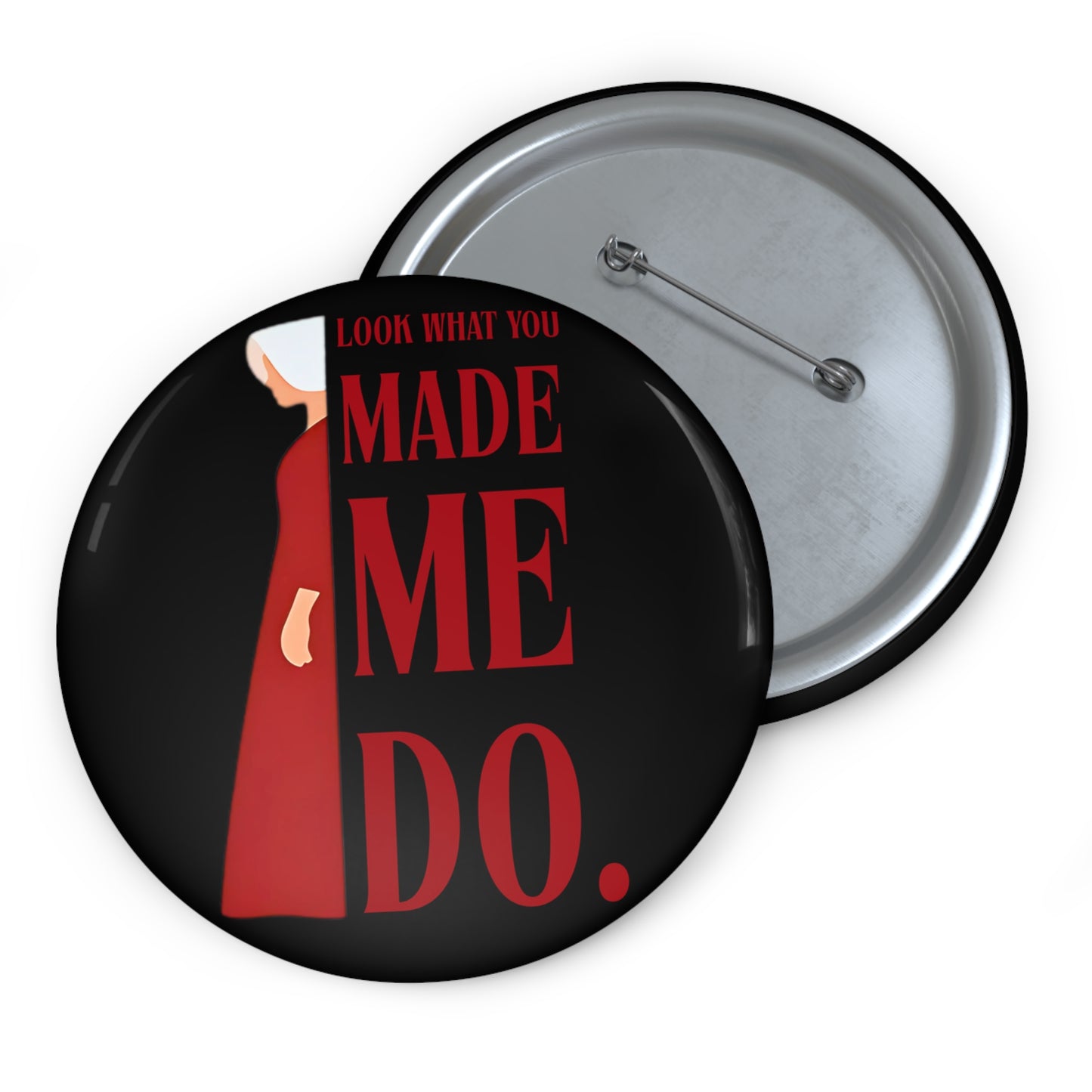 Look What You Made Me Do - Pin Button - Fun Handmade Pins for Parties, Promotions, Advocacy, Unique Gifts, Fashion Accessories