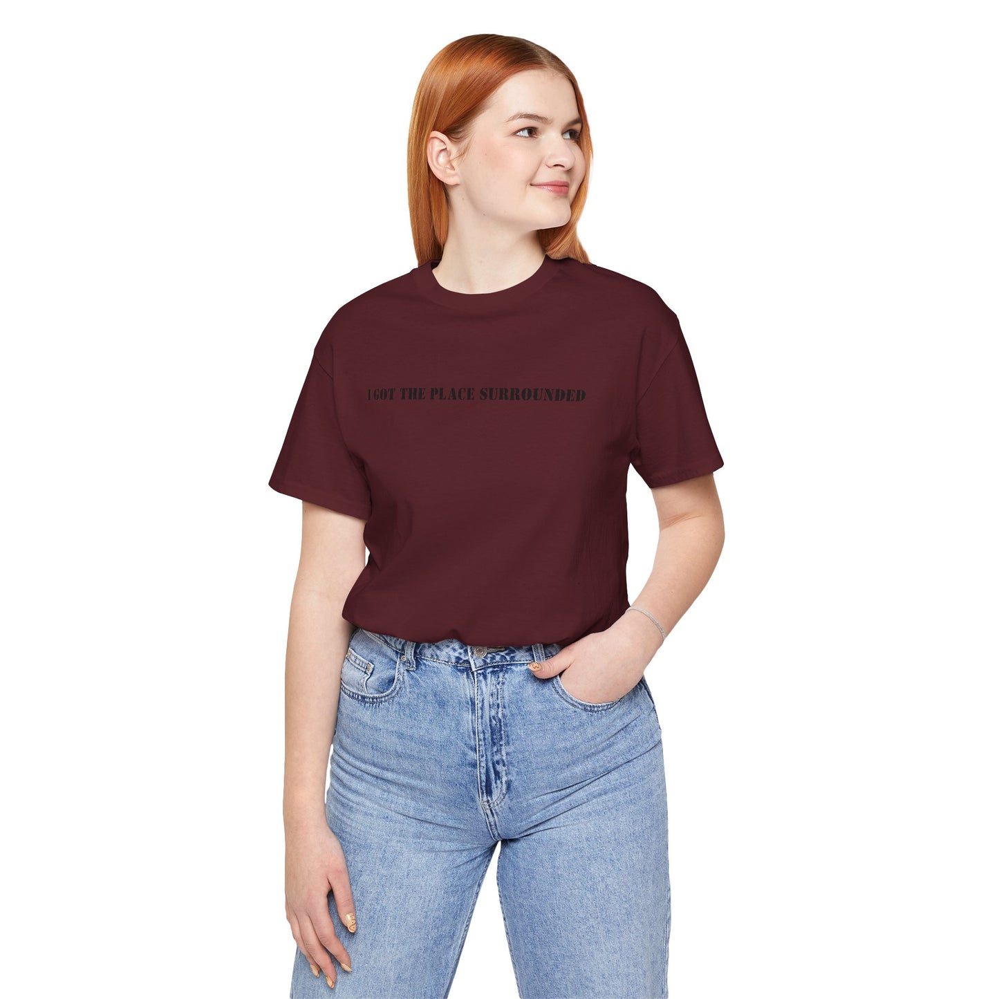 I got the place surrounded - Unisex Jersey Short Sleeve Tee