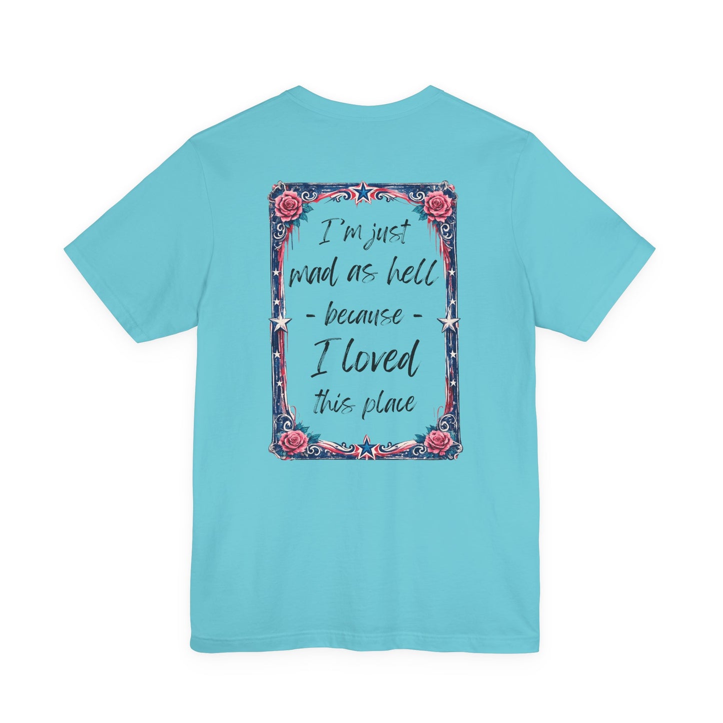 Miss Americana Statue of Liberty Patriotic Art Tee (Back: "I'm just mad as hell because I loved this place")