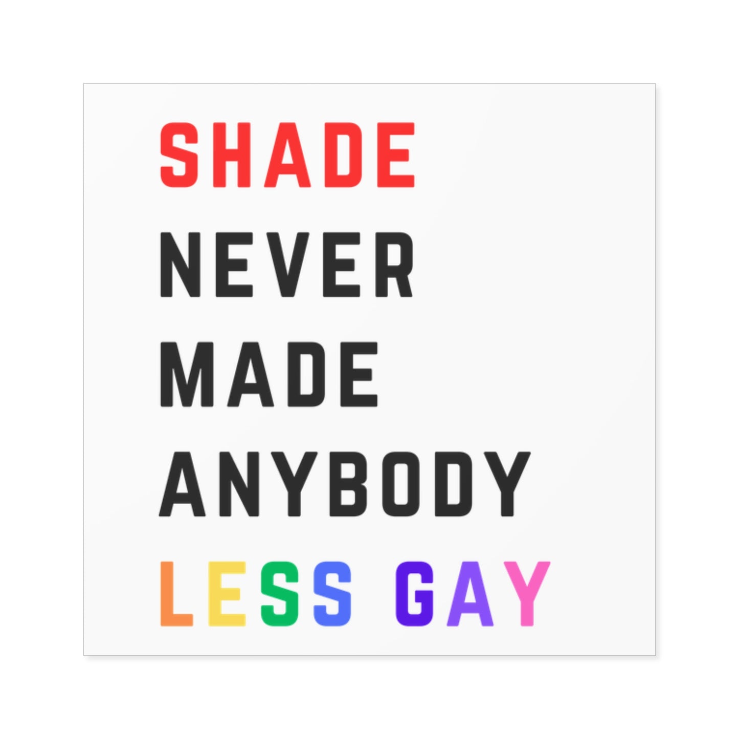 Shade never made anybody less gay. Square Stickers, Indoor\Outdoor
