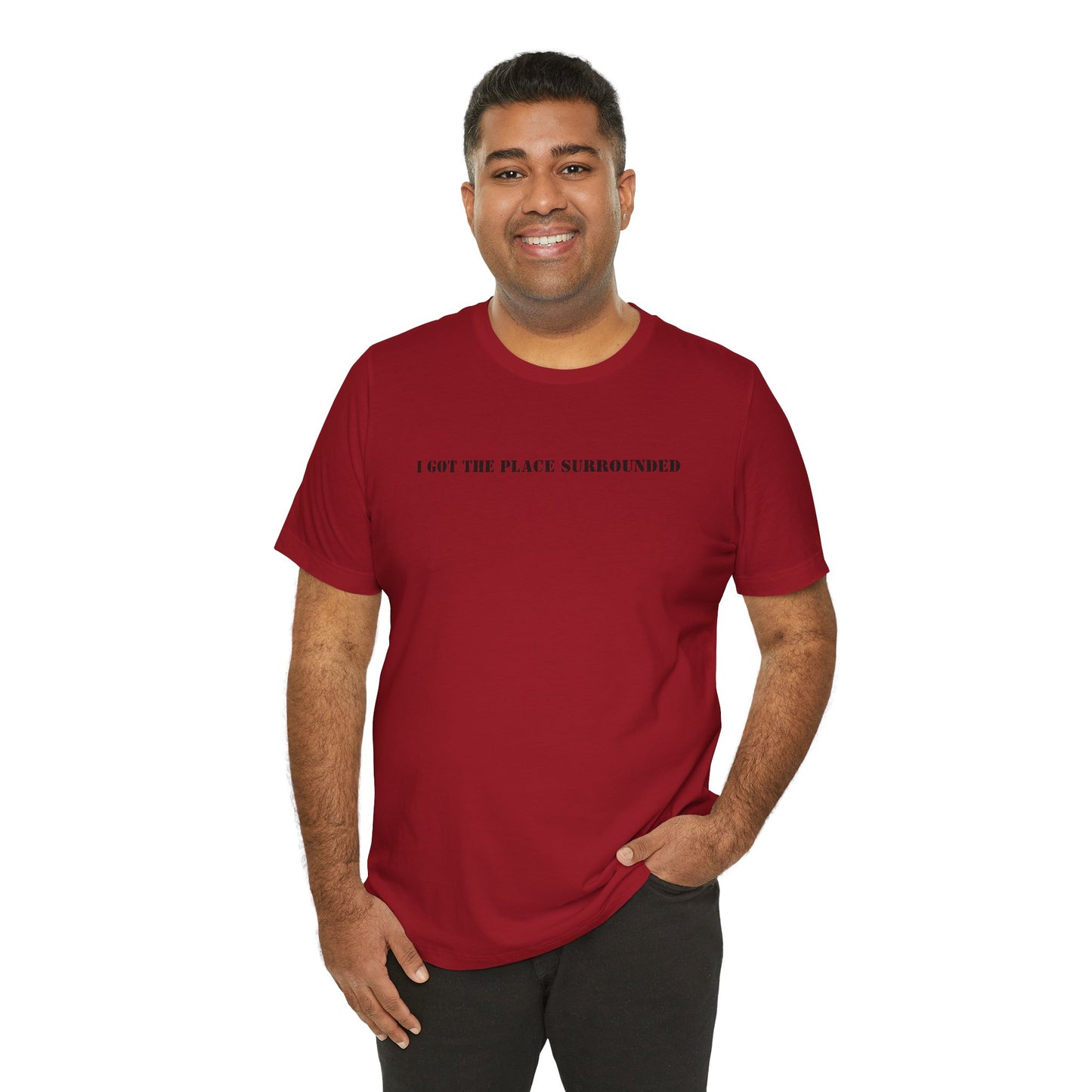 I got the place surrounded - Unisex Jersey Short Sleeve Tee