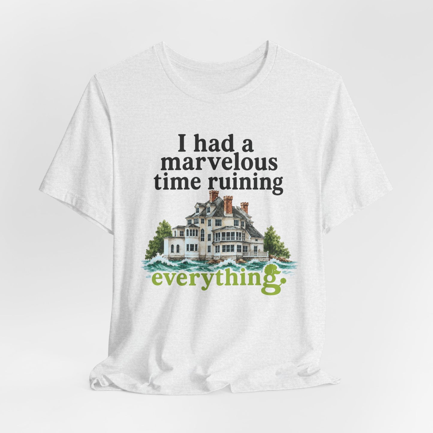 I Had a Marvelous Time Ruining Everything T-Shirt — Holiday House