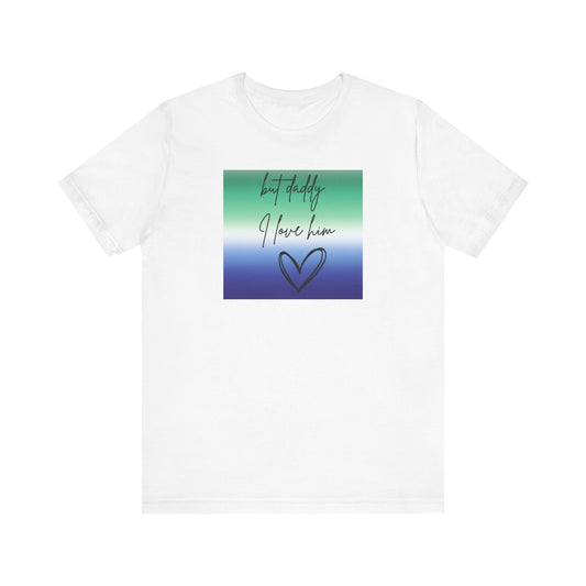 but daddy I love him - PRIDE - Unisex Jersey Short Sleeve Tee