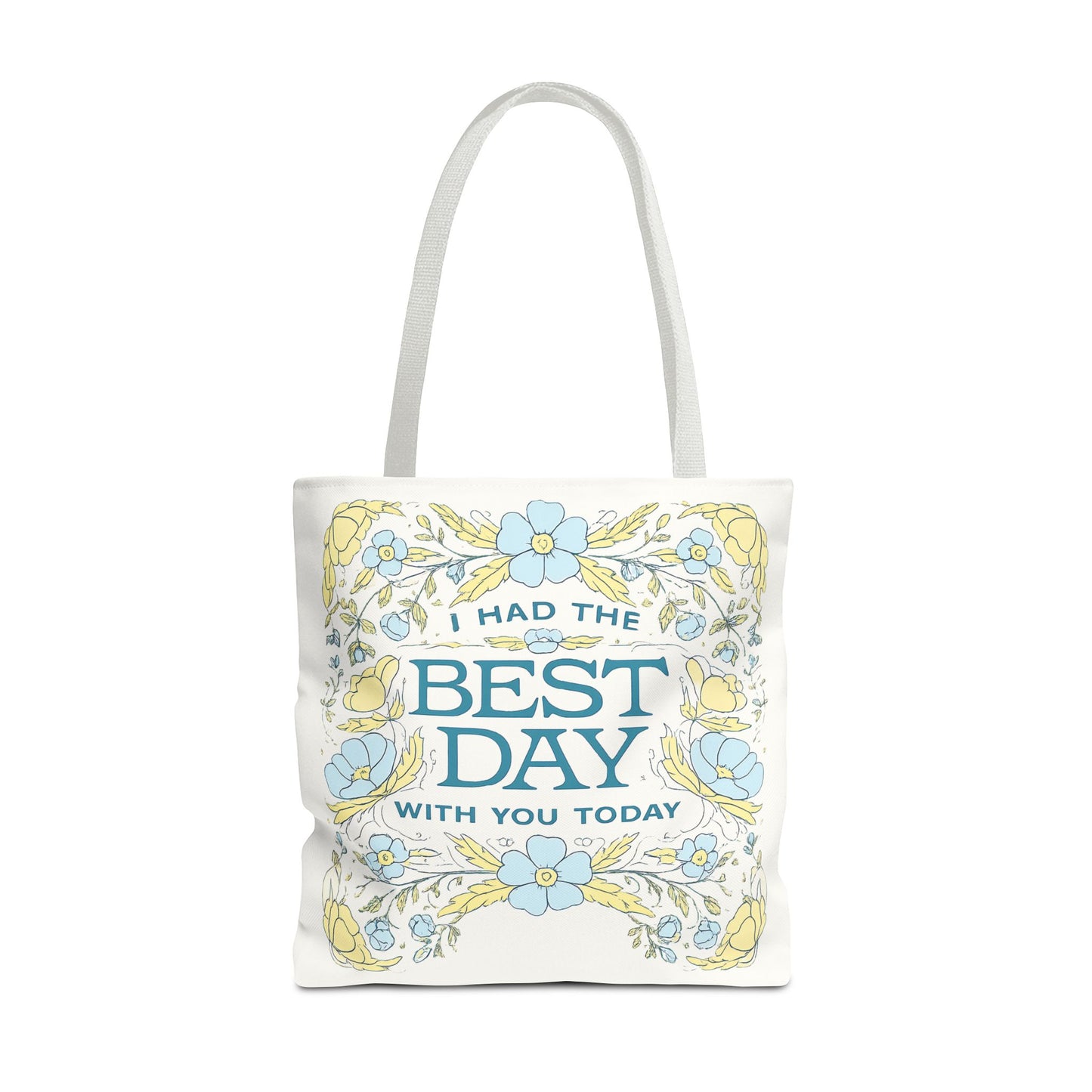 Tote Bag — "I Had the Best Day With You Today" Floral Carryall