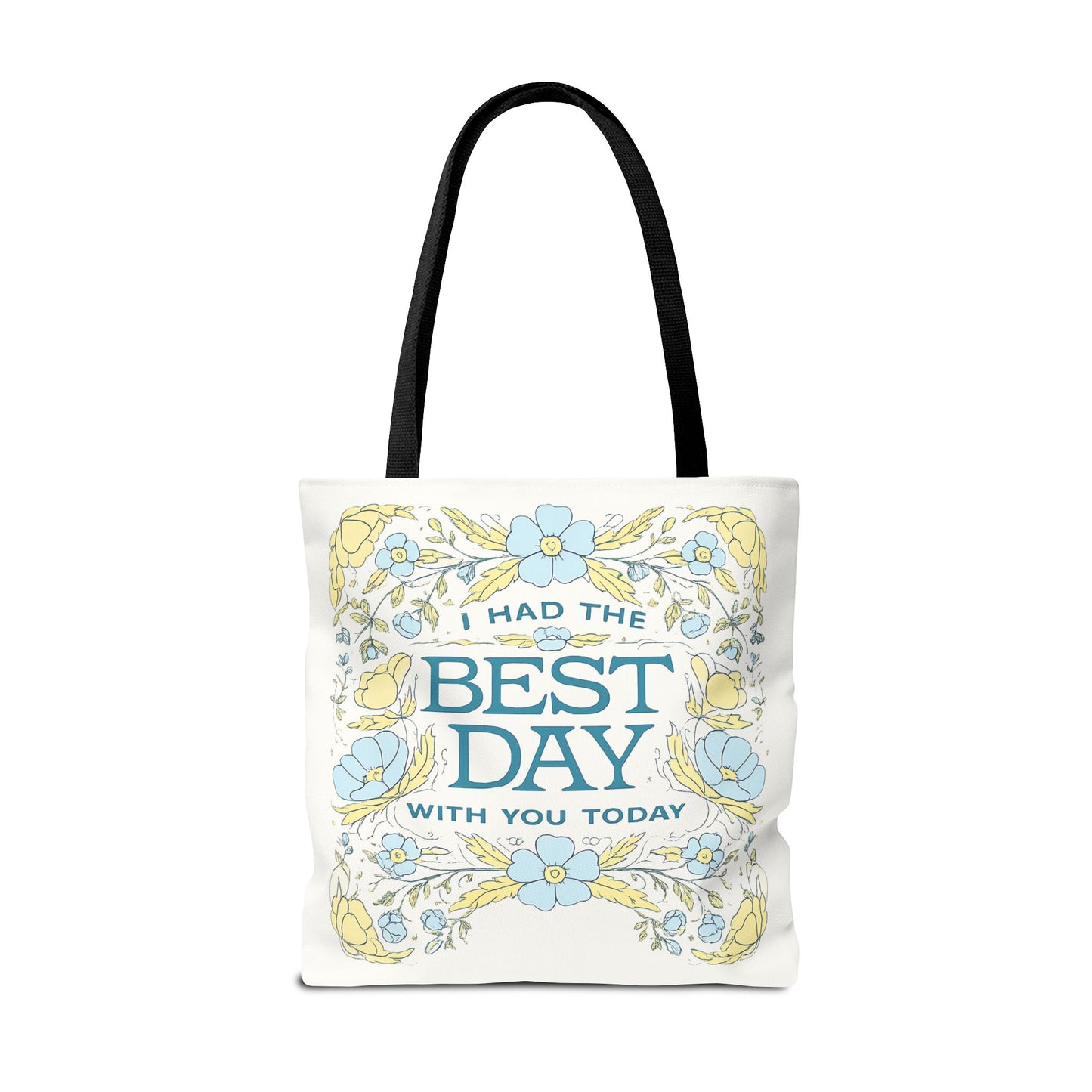Tote Bag — "I Had the Best Day With You Today" Floral Carryall
