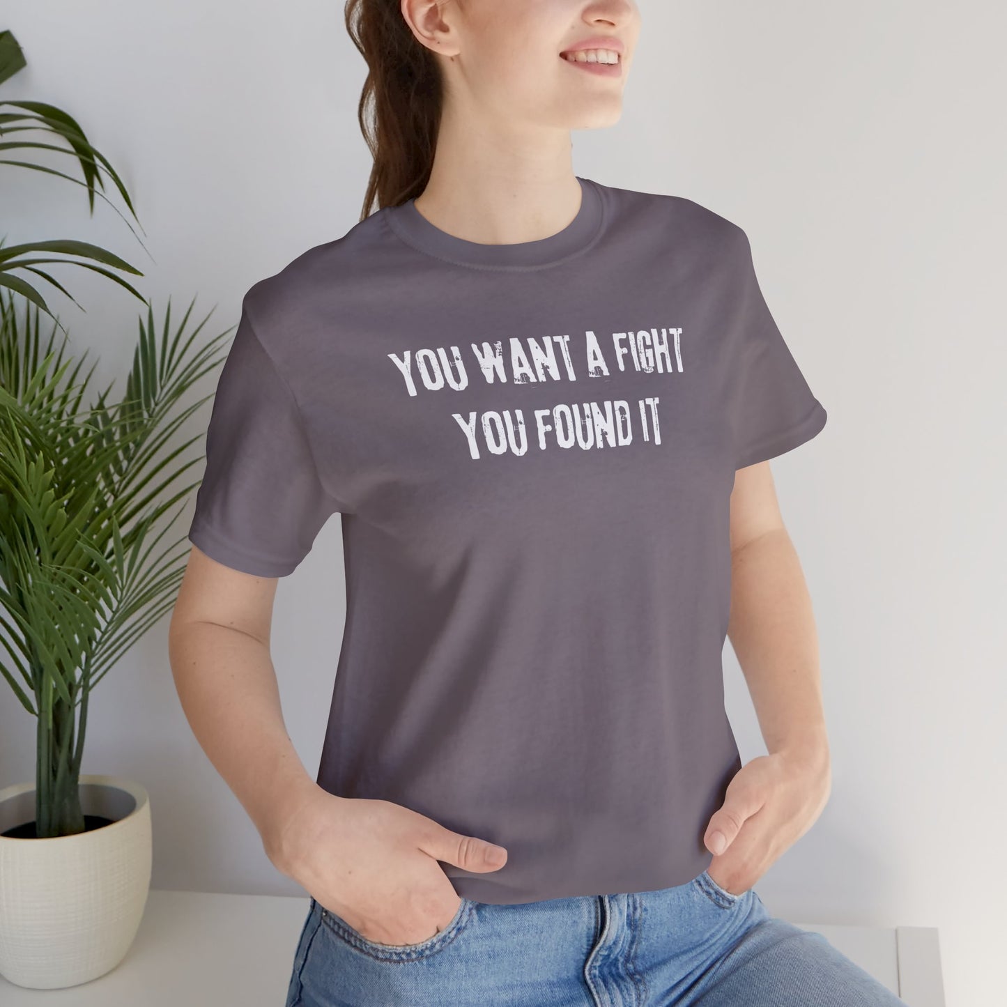 YOU WANT A FIGHT YOU FOUND IT - Unisex Tee, Casual T-Shirt, Motivational Shirt, Gift for Music Fans, Comfortable Everyday Wear
