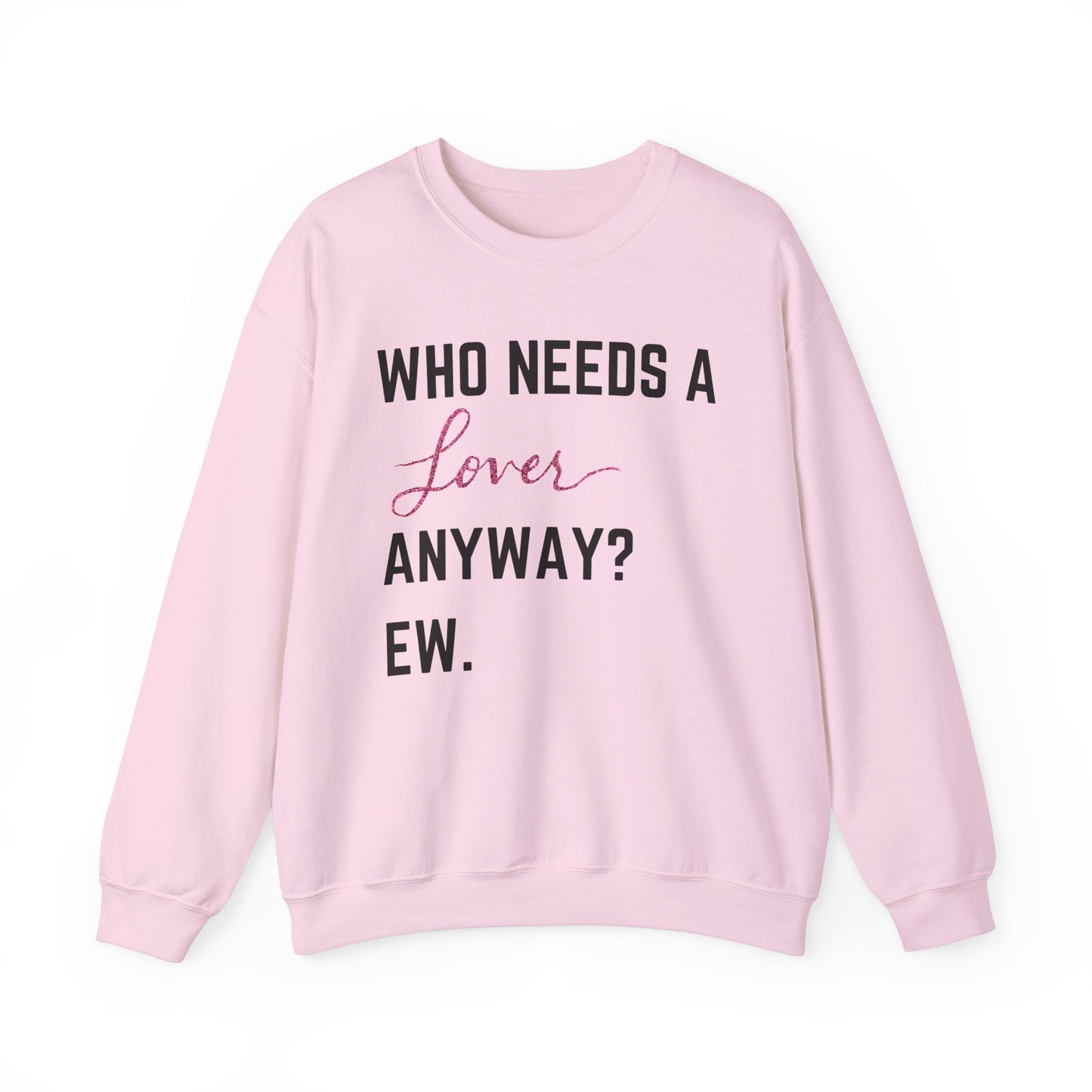 who needs a lover anyway? ew. Unisex Heavy Blend™ Crewneck Sweatshirt