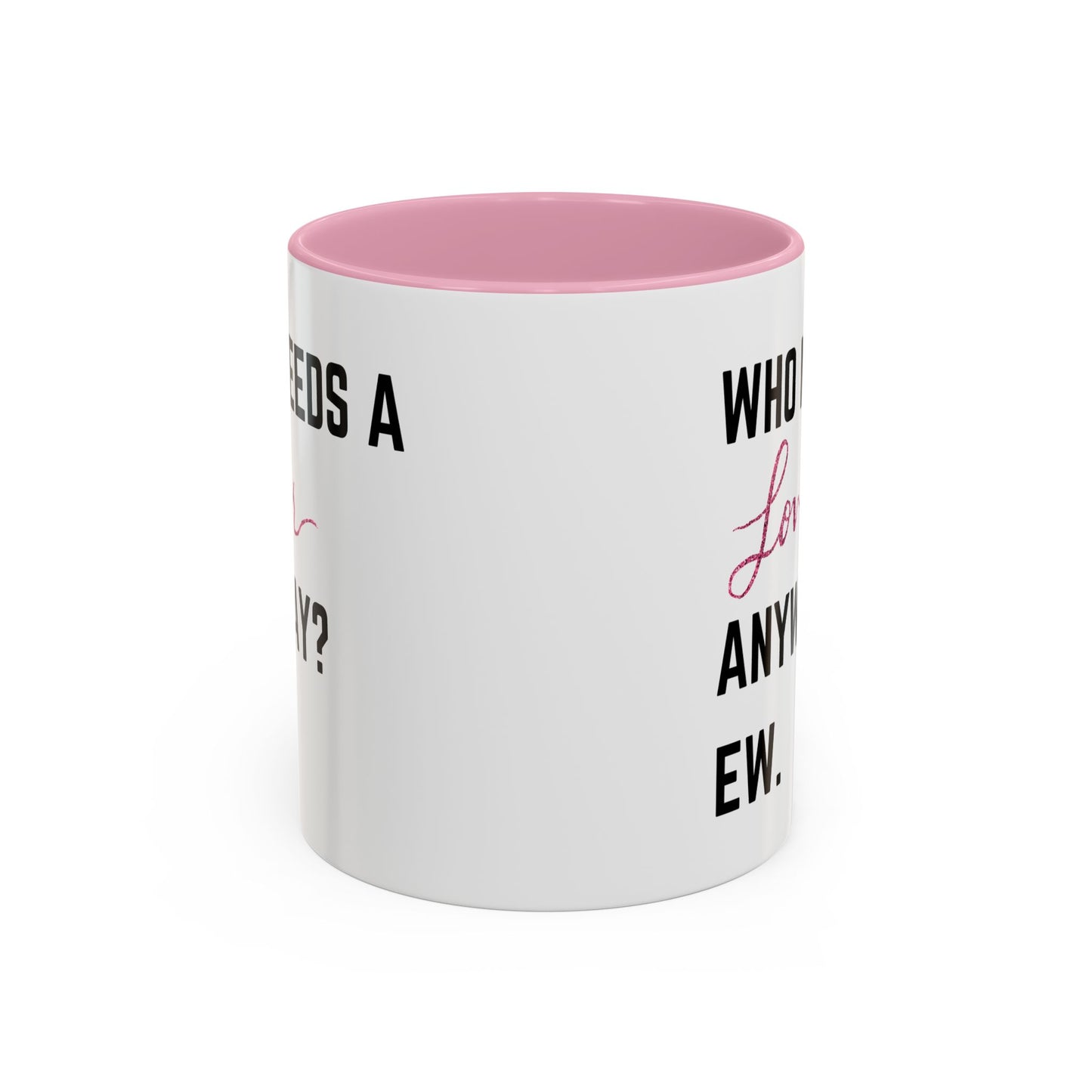 who needs a lover anyway? ew. Colorful Mugs (11oz)