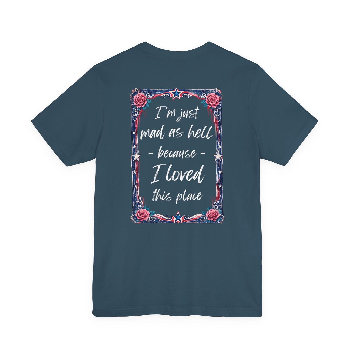 Miss Americana Statue of Liberty Patriotic Art Tee (Back: "I'm just mad as hell because I loved this place")