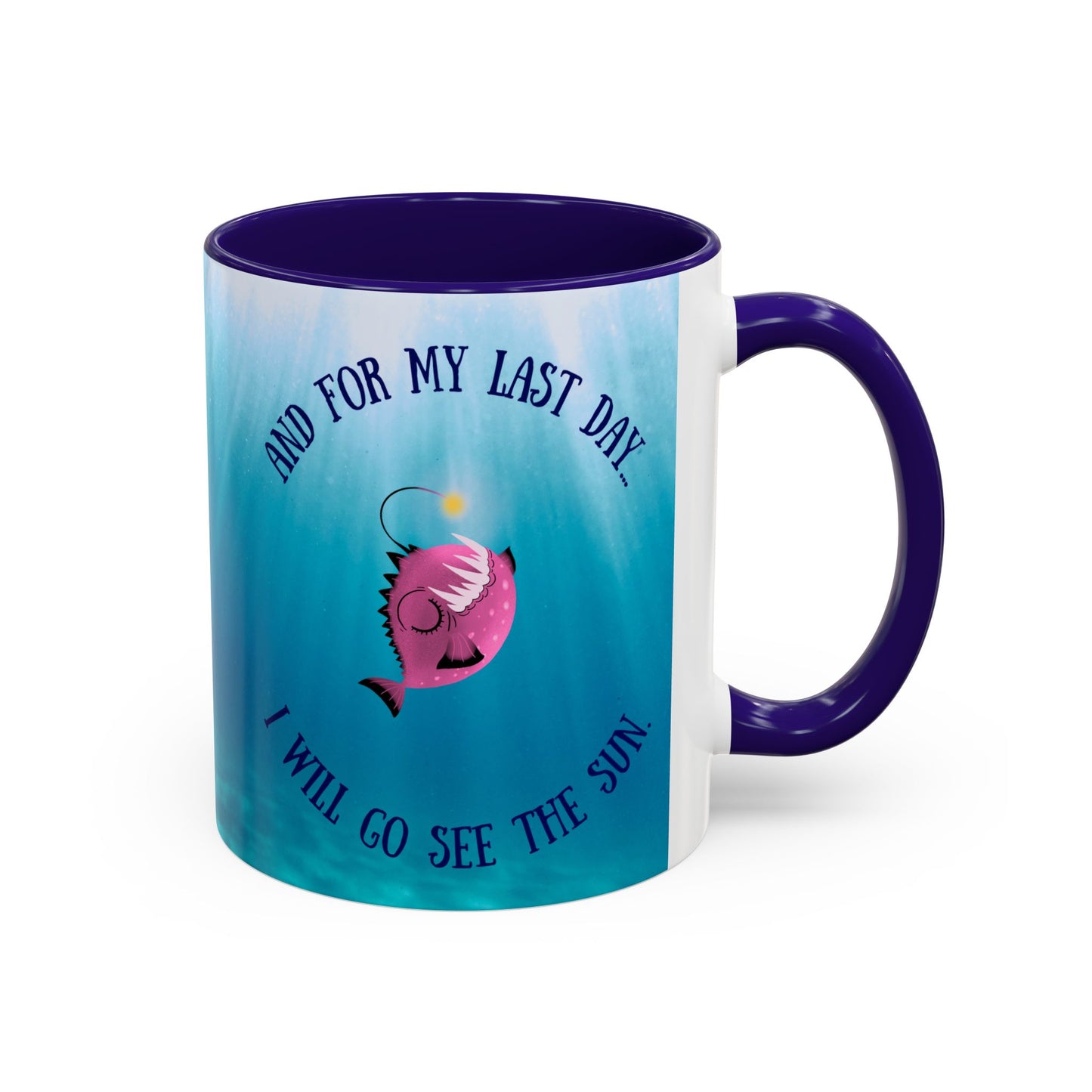 Inspirational Angler Fish Mug - "And for my last day... I will go see the sun."
