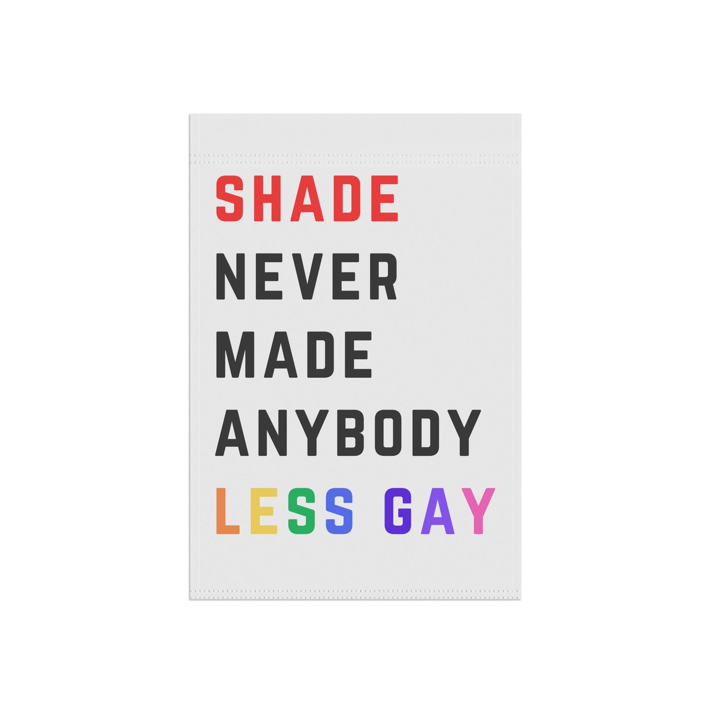 Shade never made anybody less gay - Red 22 Shirt style - Pride Garden & House Banner Flag