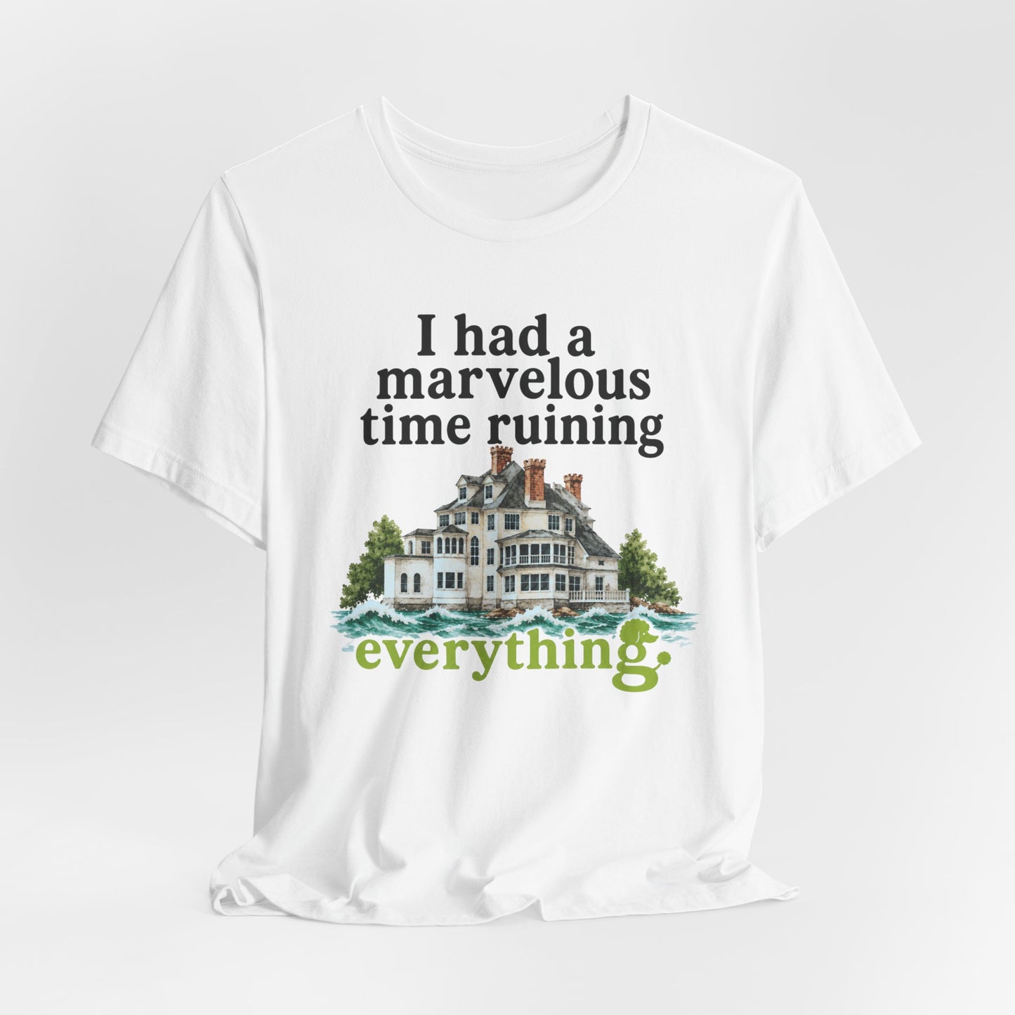 I Had a Marvelous Time Ruining Everything T-Shirt — Holiday House