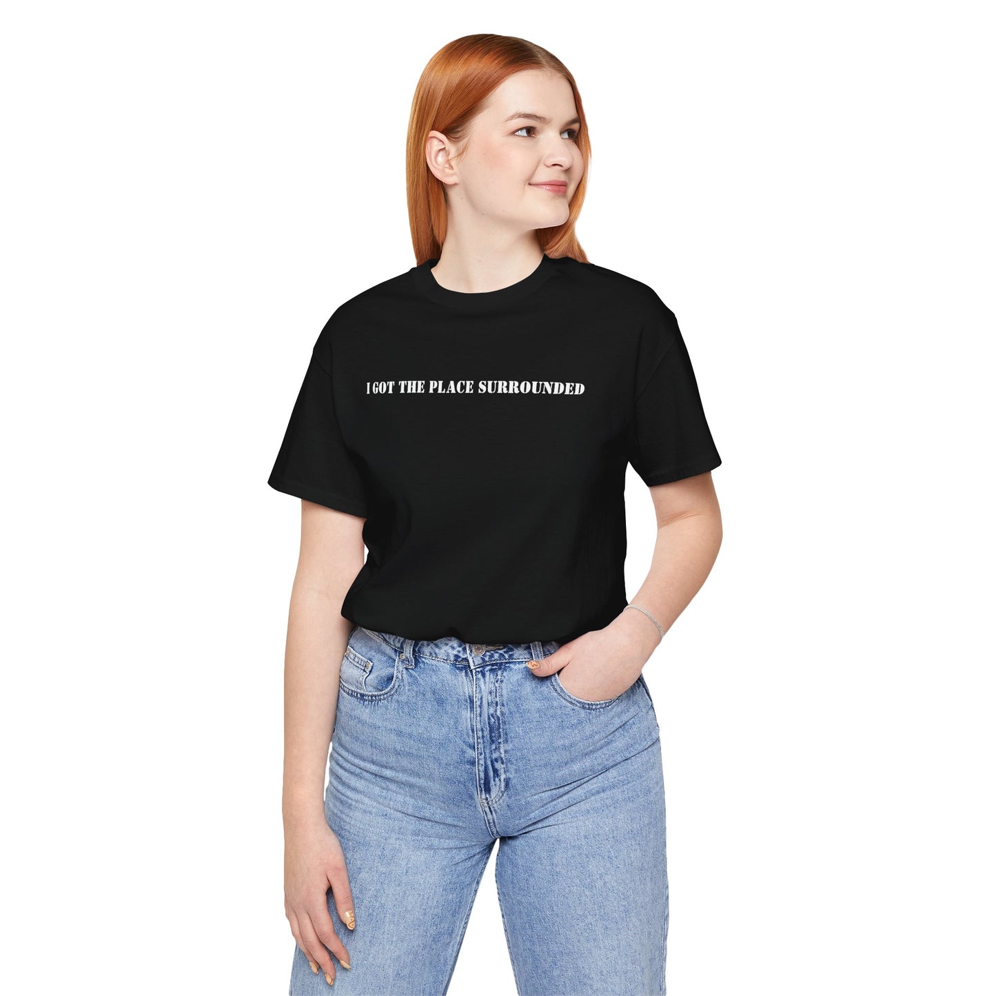 I got the place surrounded - Unisex Jersey Short Sleeve Tee