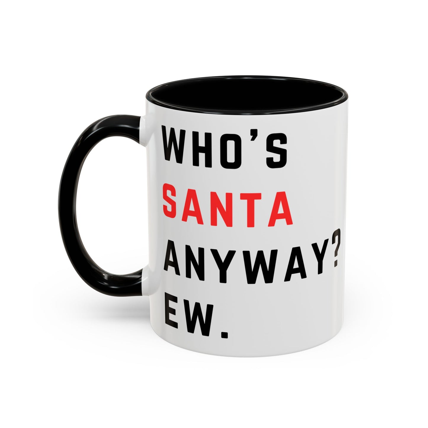 Who's SANTA anyway? Ew. - Holiday Christmas - Accent Coffee Mug (11, 15oz)