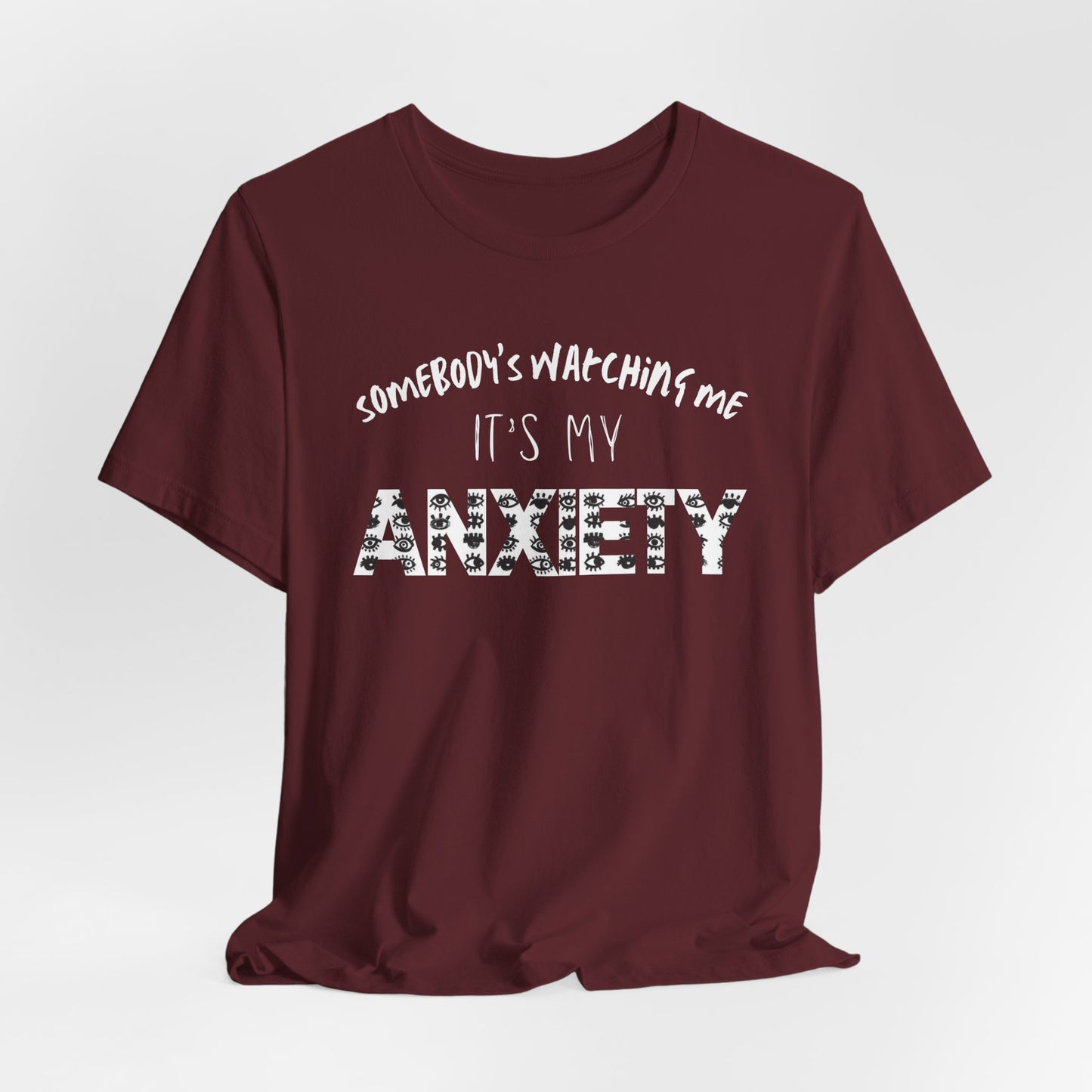 Somebody's Watching Me It's My Anxiety - Anxiety Awareness Tee, Unisex T-Shirt, Mental Health Awareness Shirt, Gift for Therapist, Top for Casual Wear