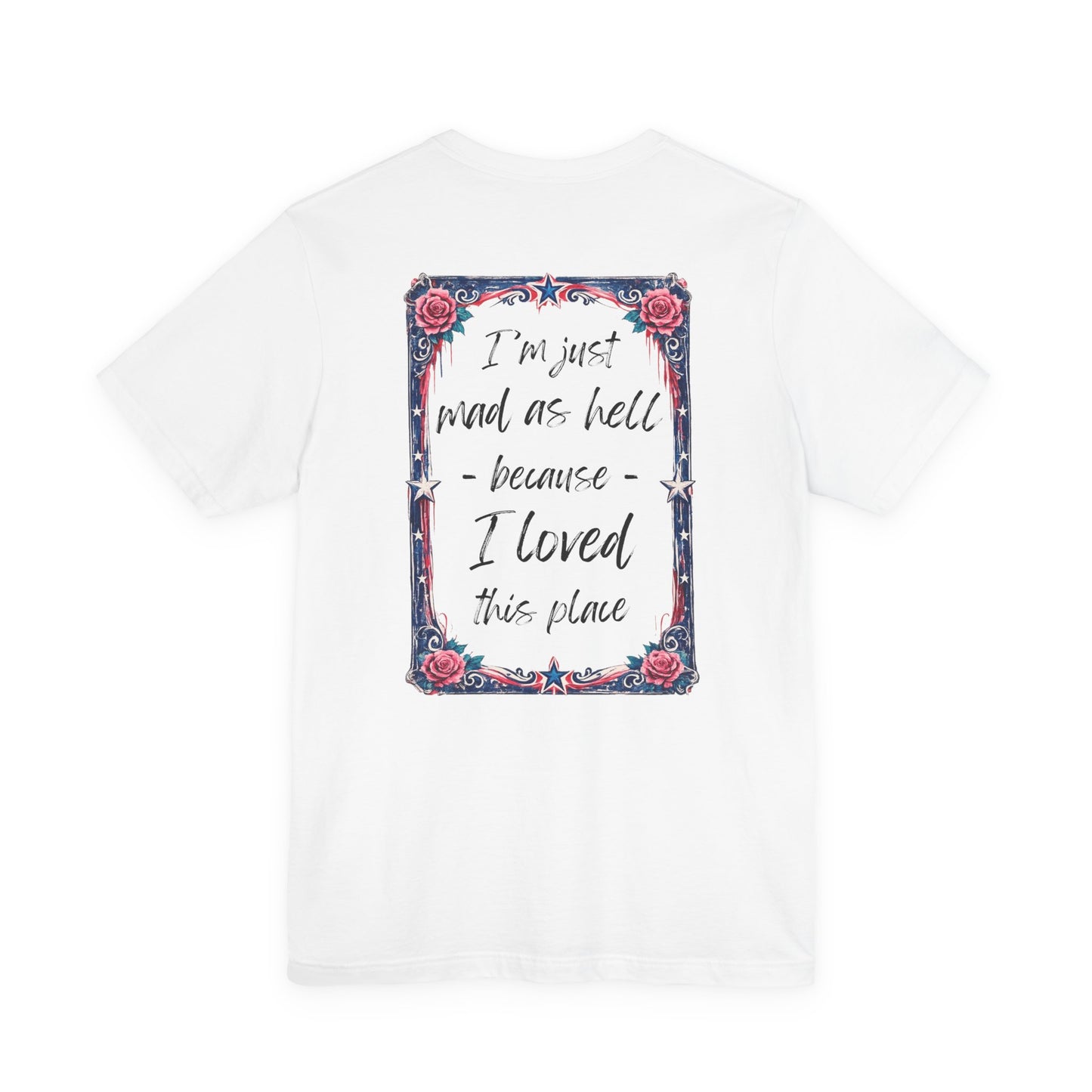Miss Americana Statue of Liberty Patriotic Art Tee (Back: "I'm just mad as hell because I loved this place")