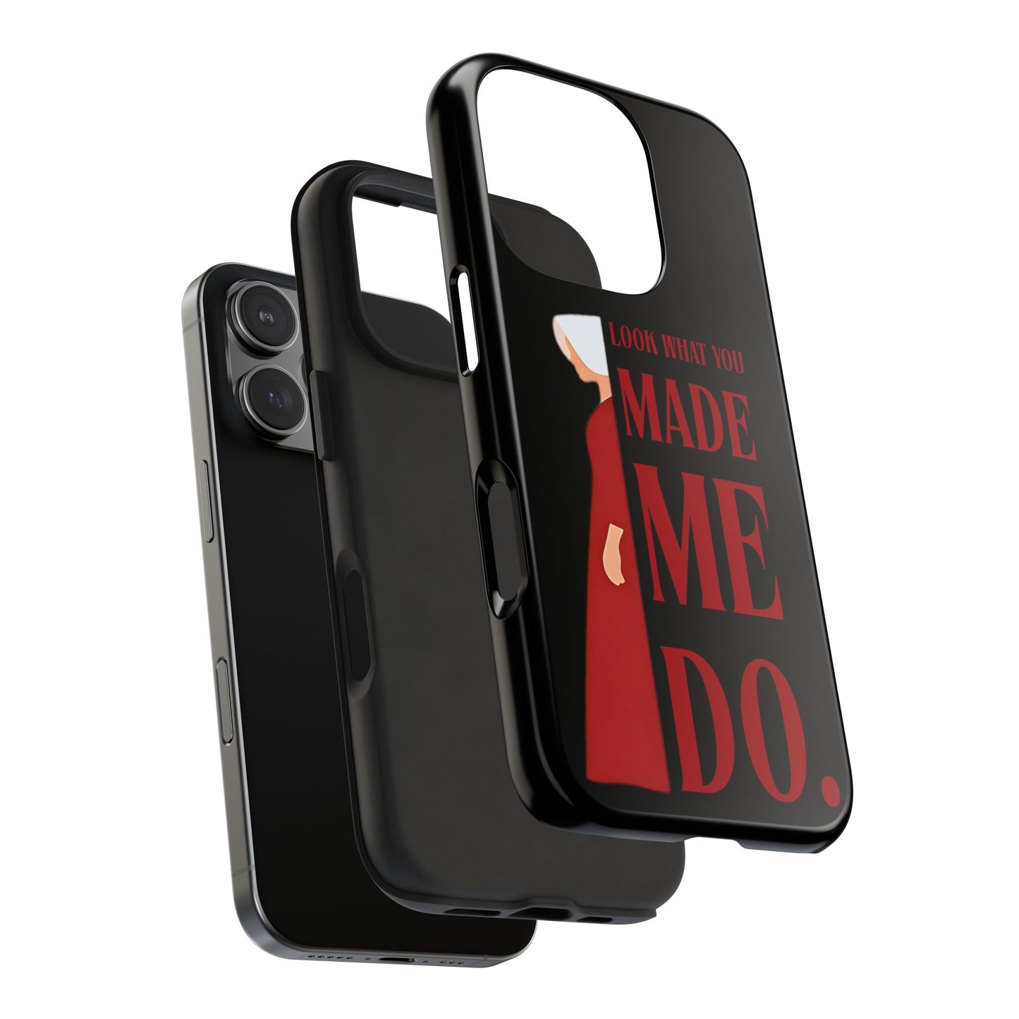 Fierce Phone Case - Look What You Made Me Do Handmaid's Tale, Tough Phone Cover, Gift for Fans, Durable Protection, Unique Design