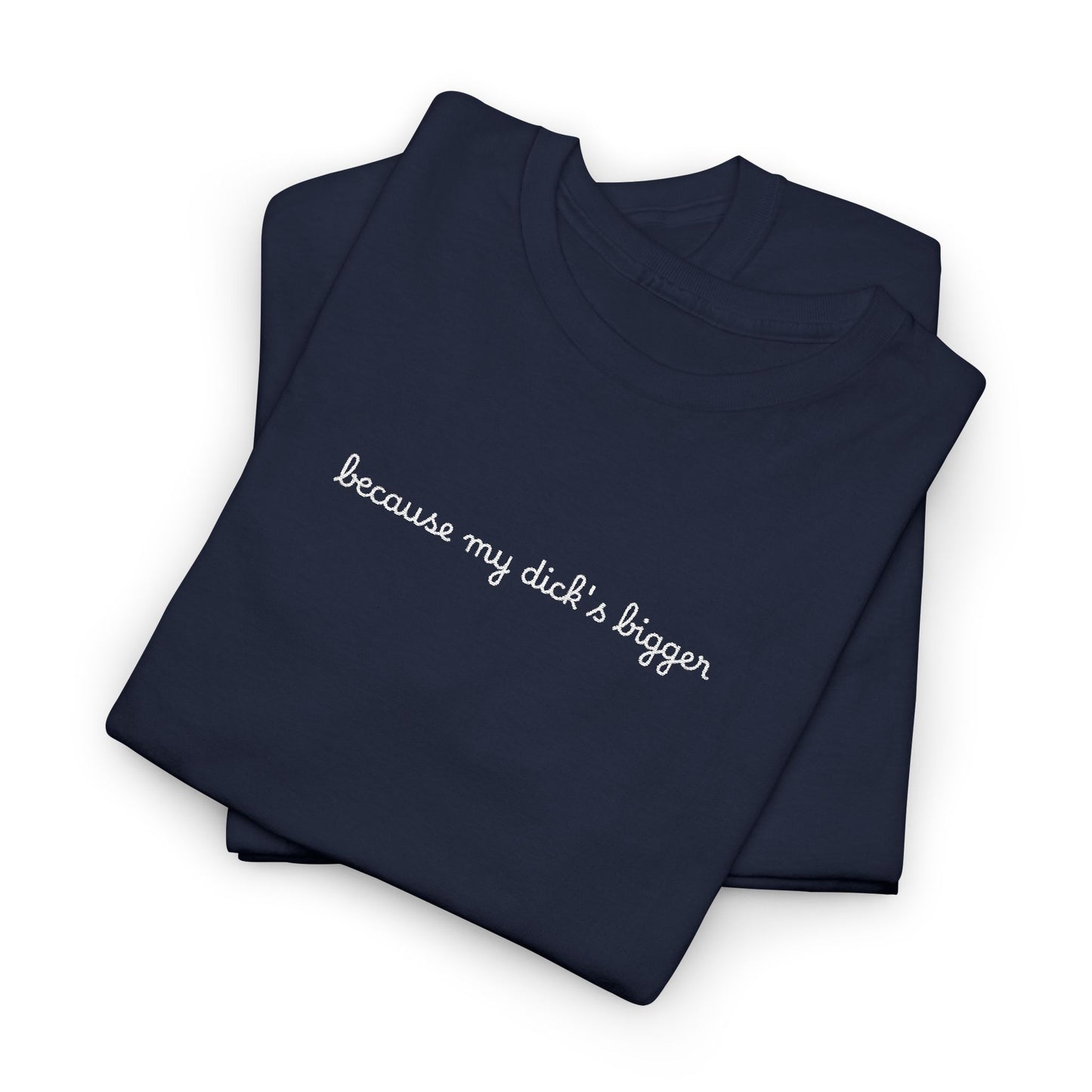 Embroidered my d*ck's bigger - Unisex Gildan Heavy Cotton Tee, Casual Humor Shirt, Gift for Friends, Relaxed Fit Tee