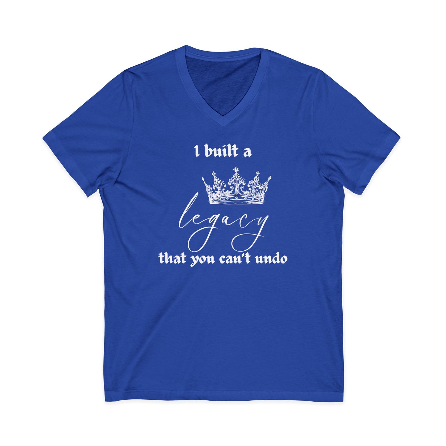I built a legacy that you can't undo -  Unisex V-neck Tee