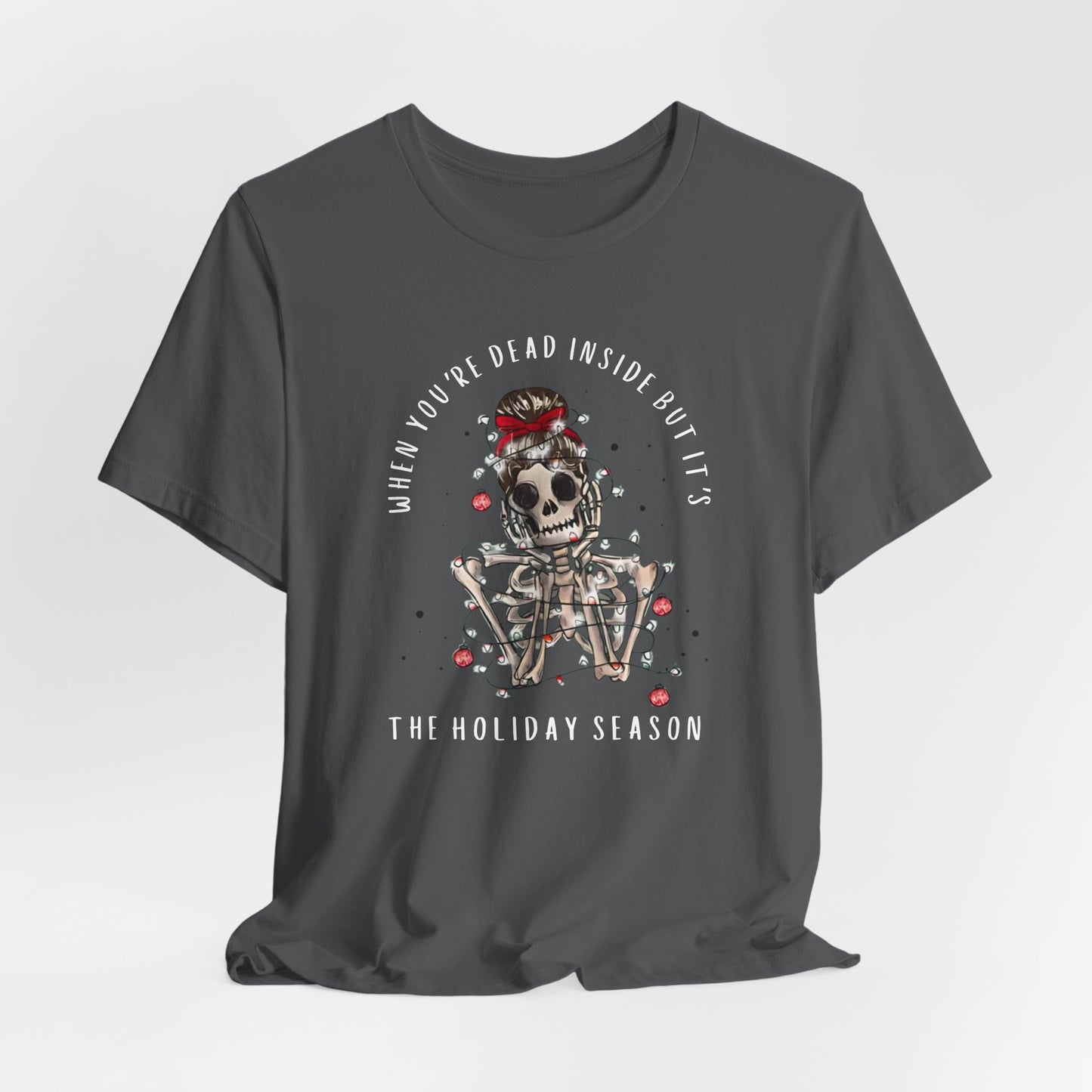 when you're dead inside but it's the holiday season - skeleton - Unisex Jersey Short Sleeve Tee