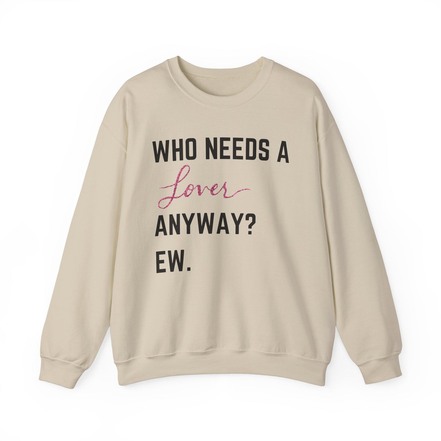 who needs a lover anyway? ew. Unisex Heavy Blend™ Crewneck Sweatshirt